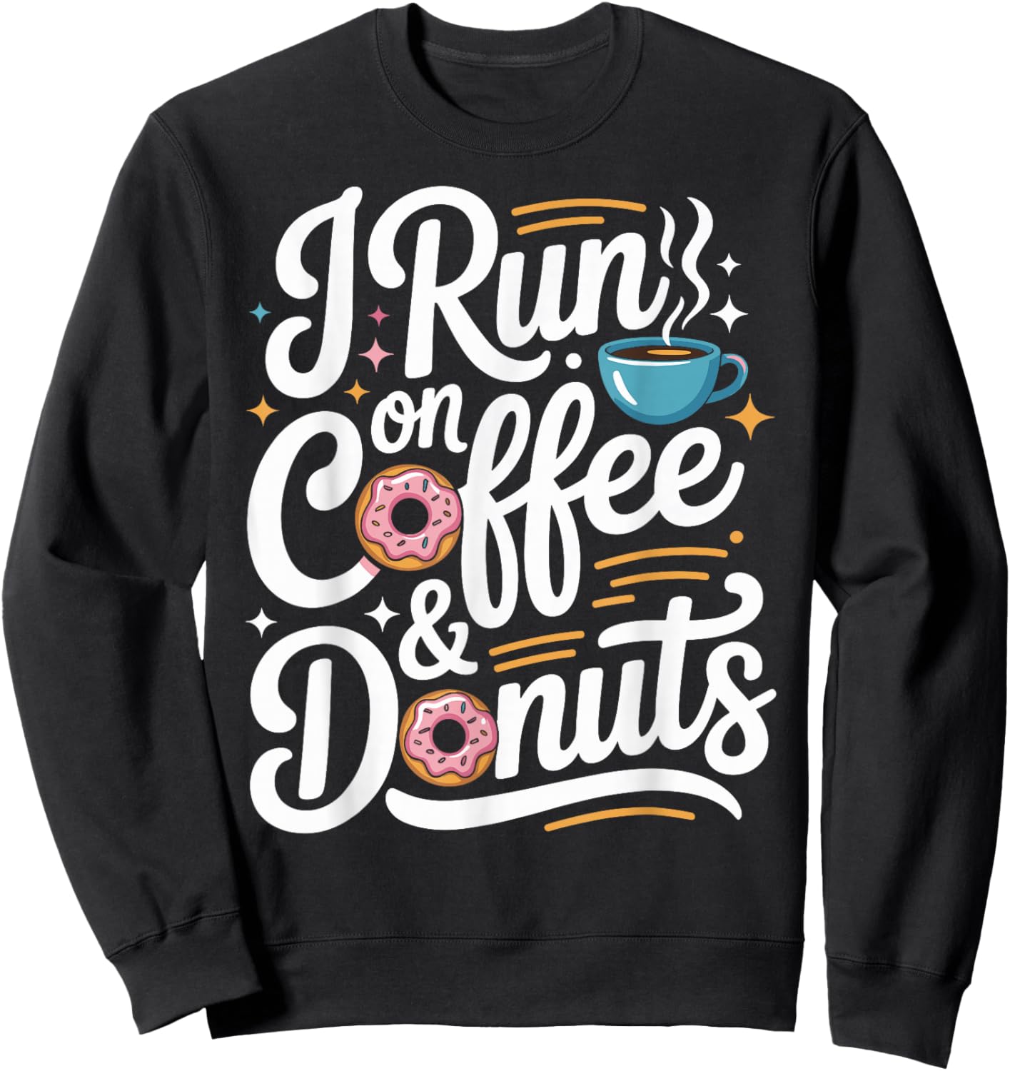I Run On Coffee and Donuts Sweatshirt - Sweatshirt | Black