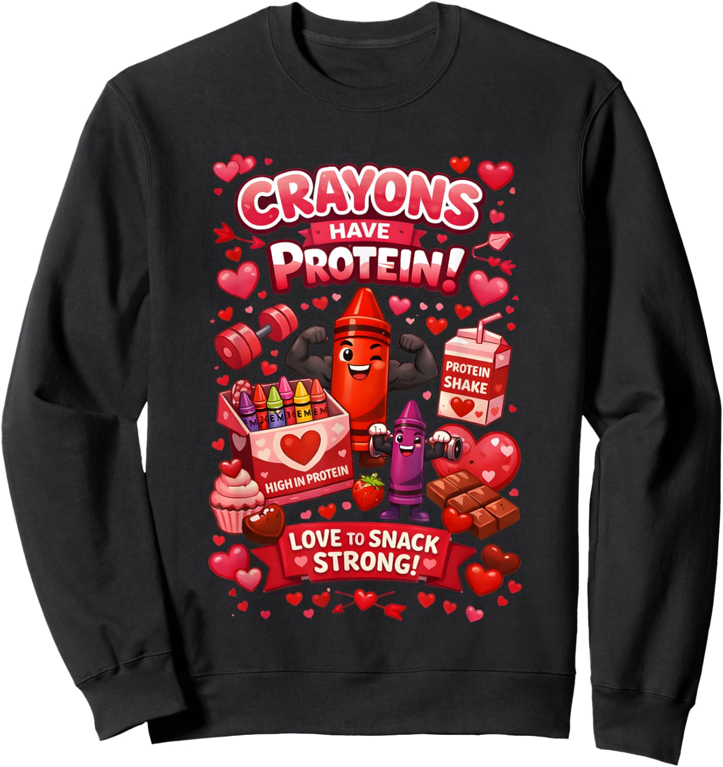 Crayons Have Protein Love to Snack Strong Valentine’s Day Sweatshirt - Sweatshirt | Black