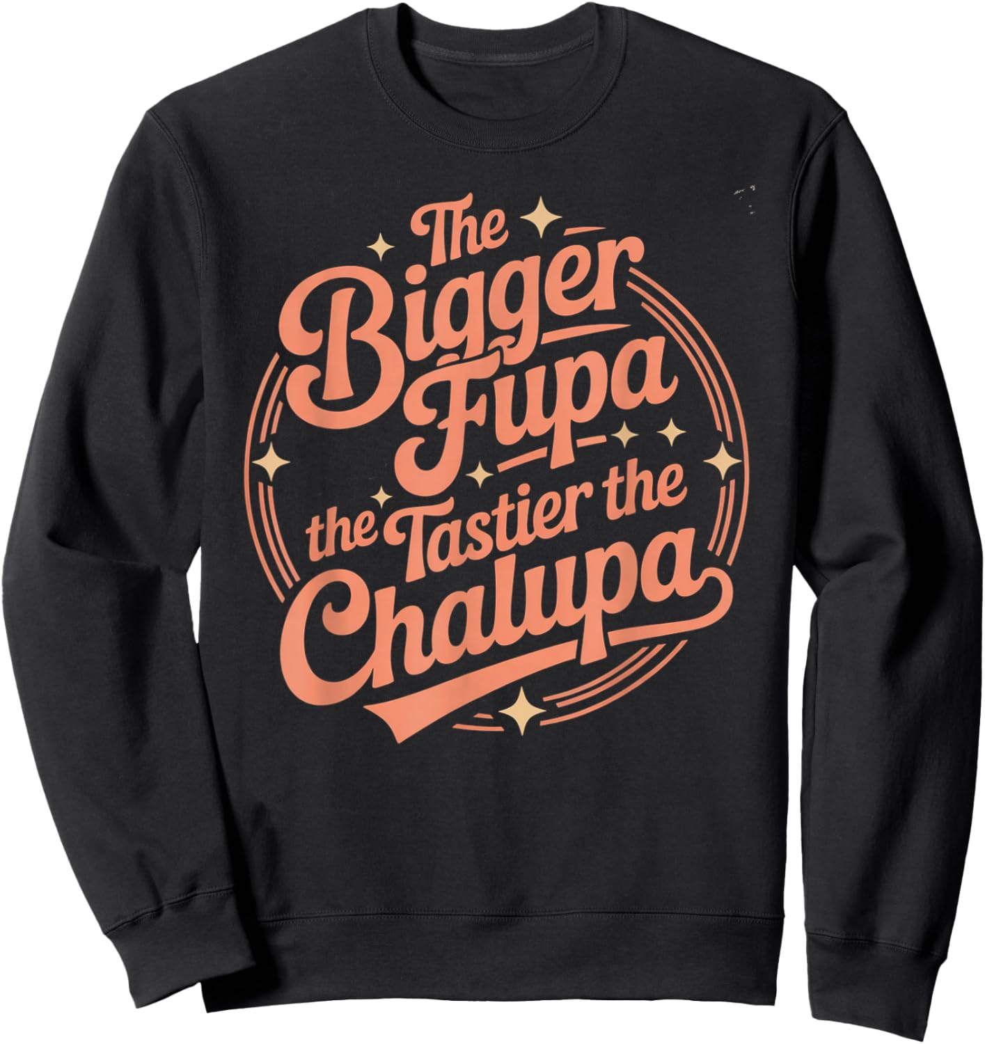 Funny Bigger FUPA Tastier Chalupa Humor Saying Joke Spanish Sweatshirt - Sweatshirt | Black