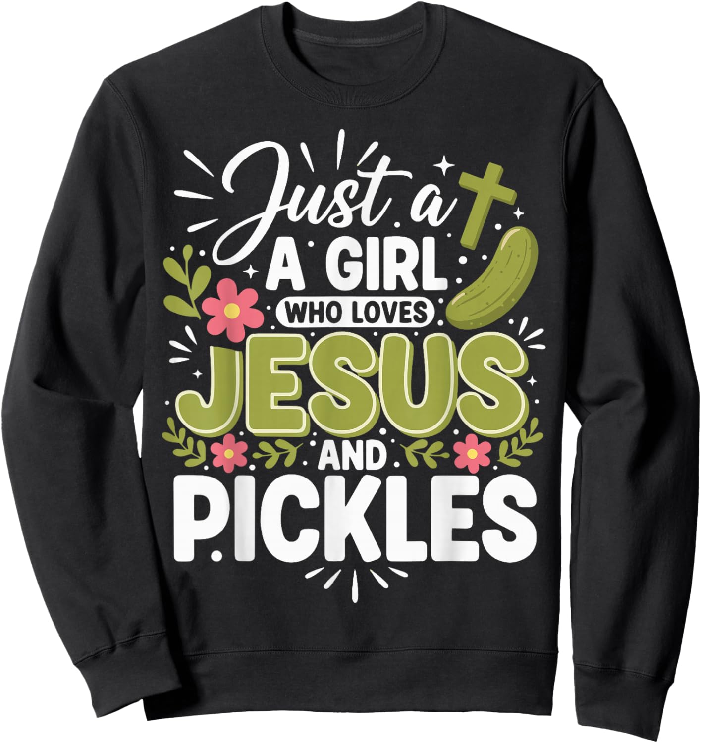 Just A Girl Who Loves Jesus and Pickles Sweatshirt - Sweatshirt | Black