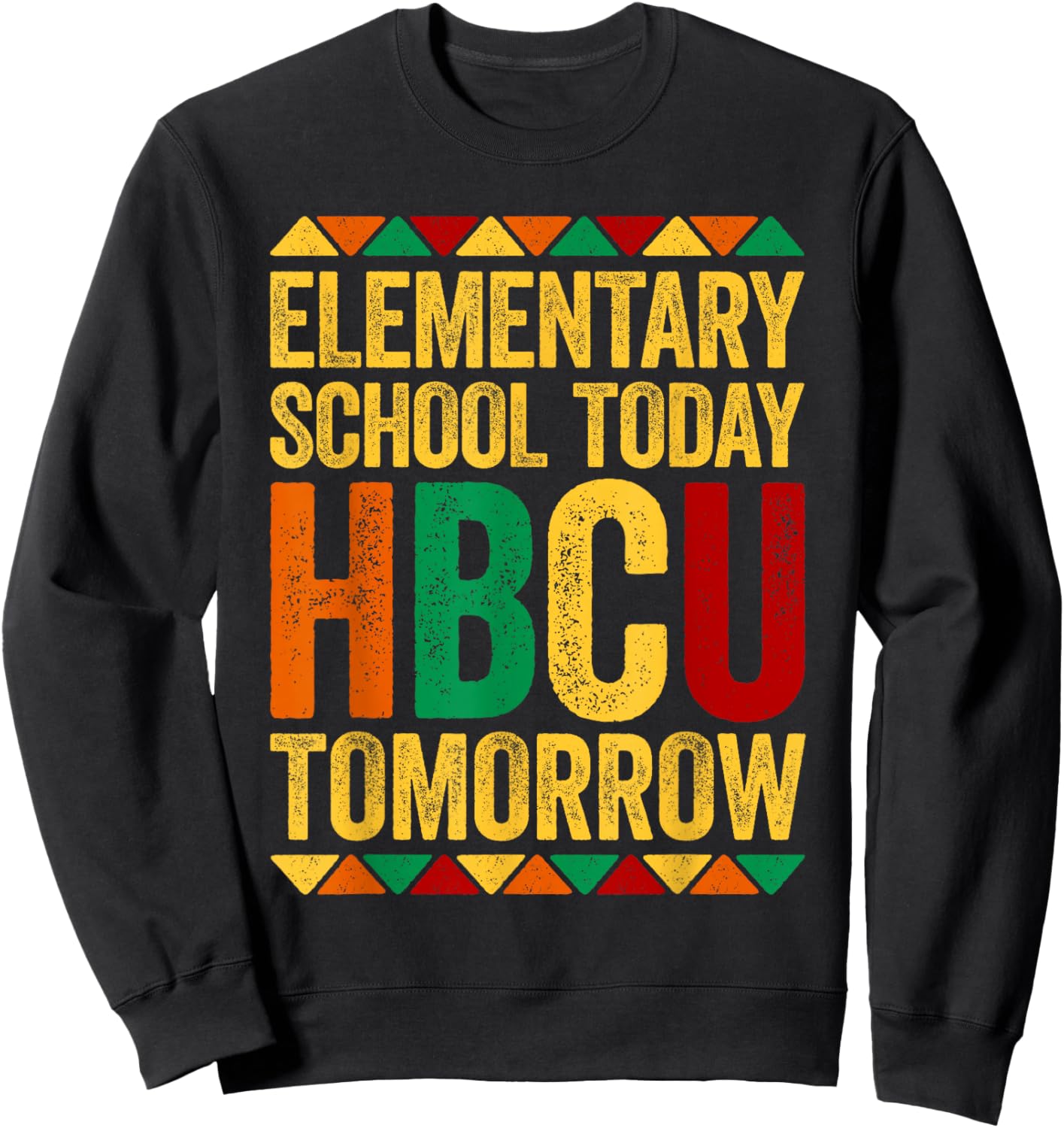 Elementary School Today HBCU Tomorrow Shirt Black History Sweatshirt - Sweatshirt | Black