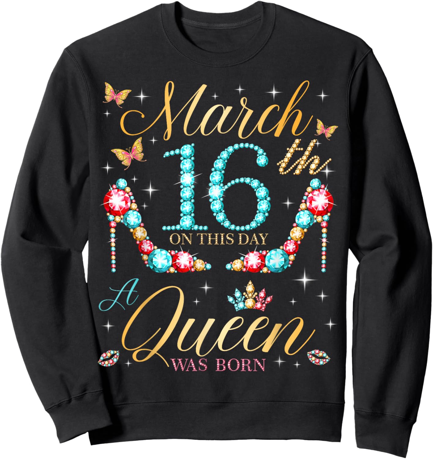 On March 16th A Queen was Born on March 16 Birthday Sweatshirt - Sweatshirt | Black