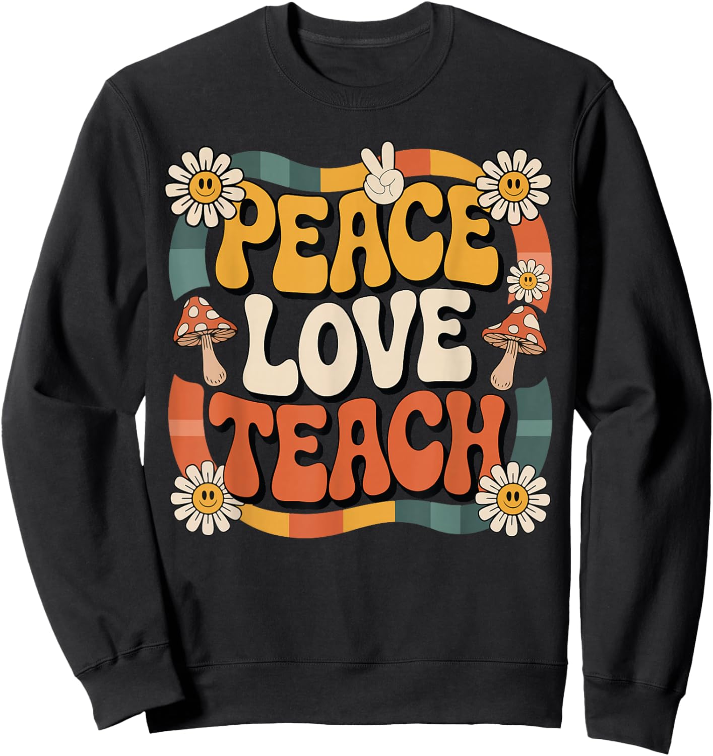 Peace Love Teach Retro Groovy Teacher 70s Daisy Women Men Sweatshirt - Sweatshirt | Black