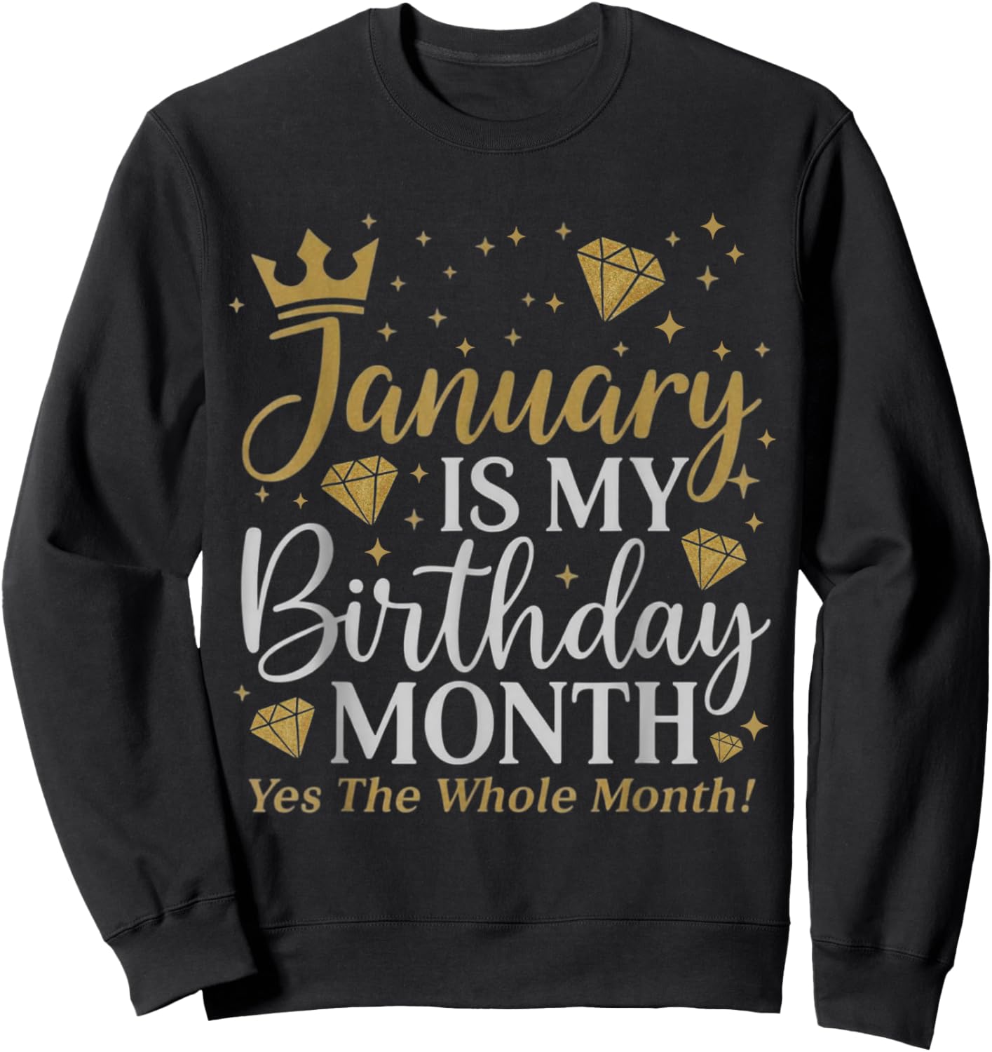 Funny January is My Birthday Yes The Whole Month Birthday Sweatshirt - Sweatshirt | Black