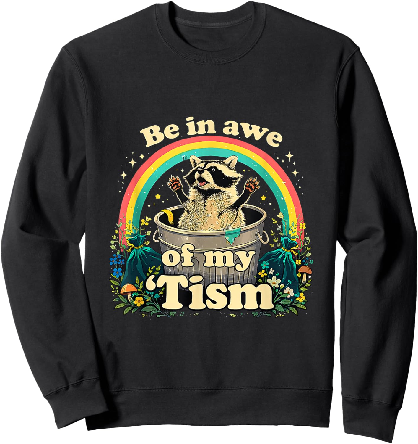 Autism Racoon Meme BE in AWE of My 'TISM Sweatshirt - Sweatshirt | Black