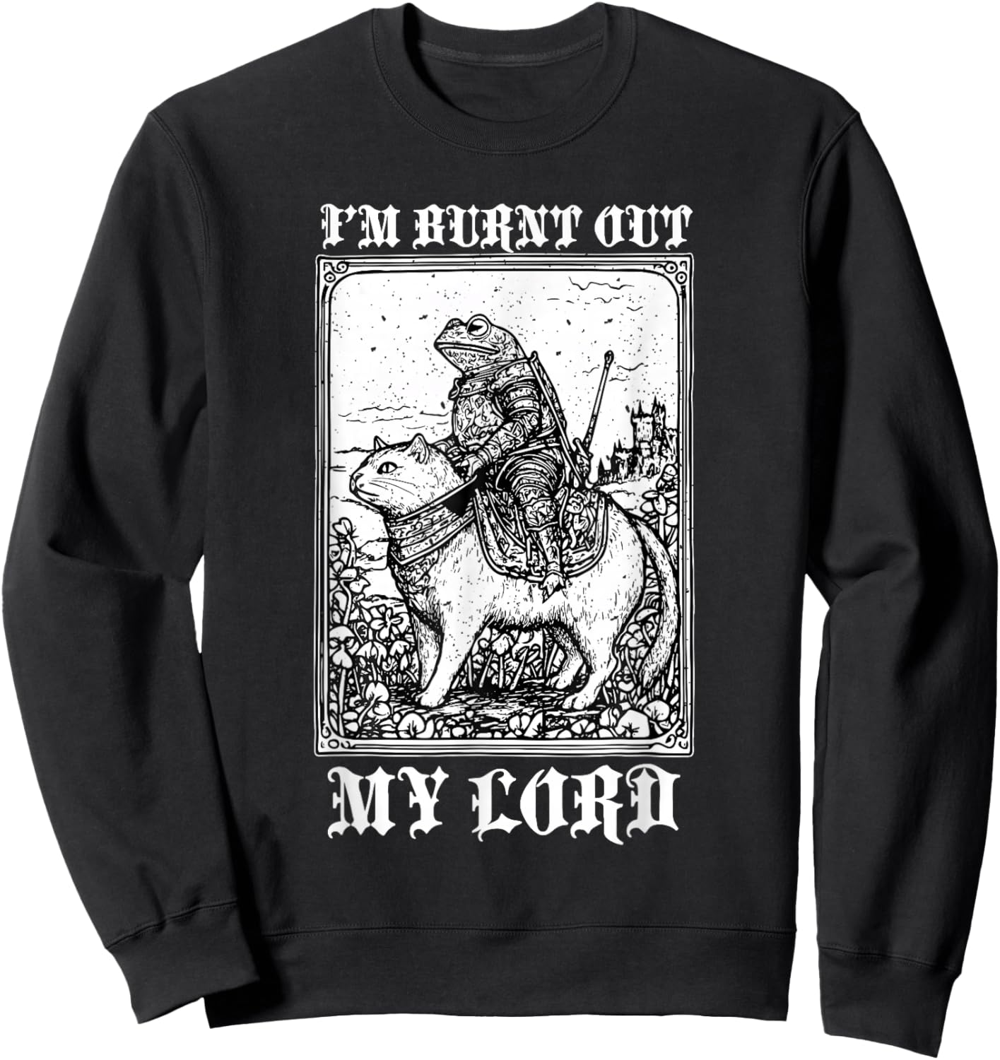 I'm Burnt Out My Lord Funny Medieval Frog Meme Art Sweatshirt - Sweatshirt | Black