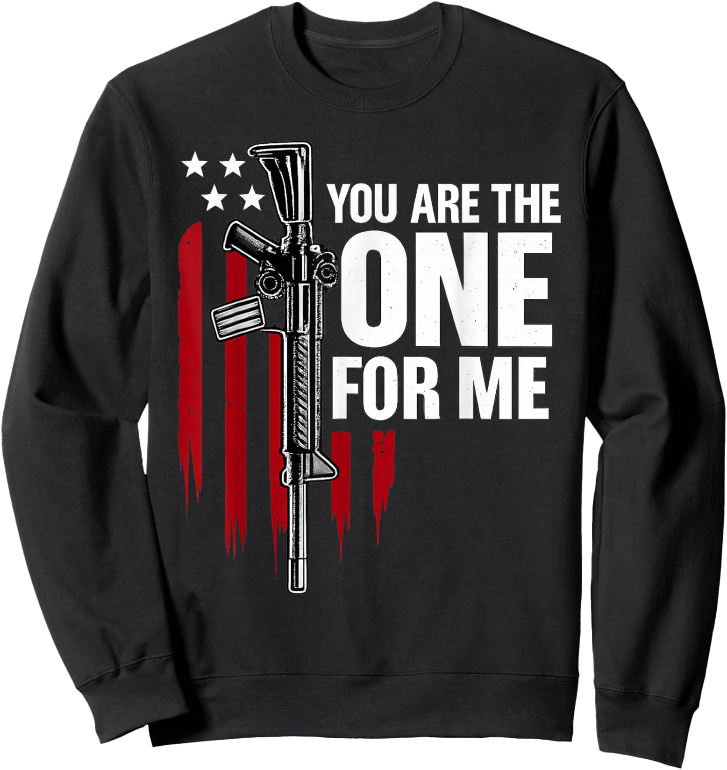 Funny You AR The One for Me Shirt Gun American Flag Men Sweatshirt - Sweatshirt | Black