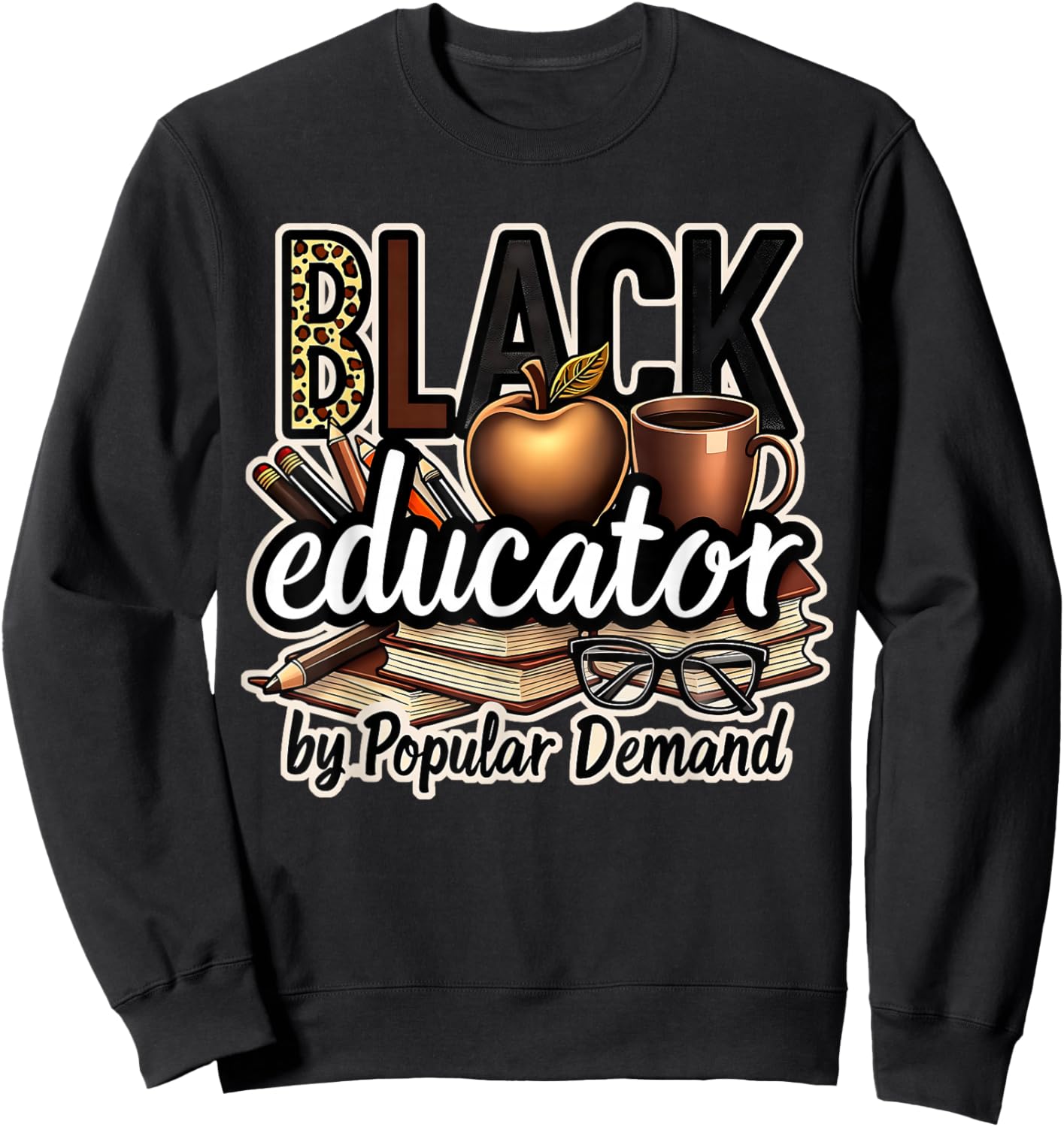 Black Educator by Popular Demand African American Teacher Sweatshirt - Sweatshirt | Black