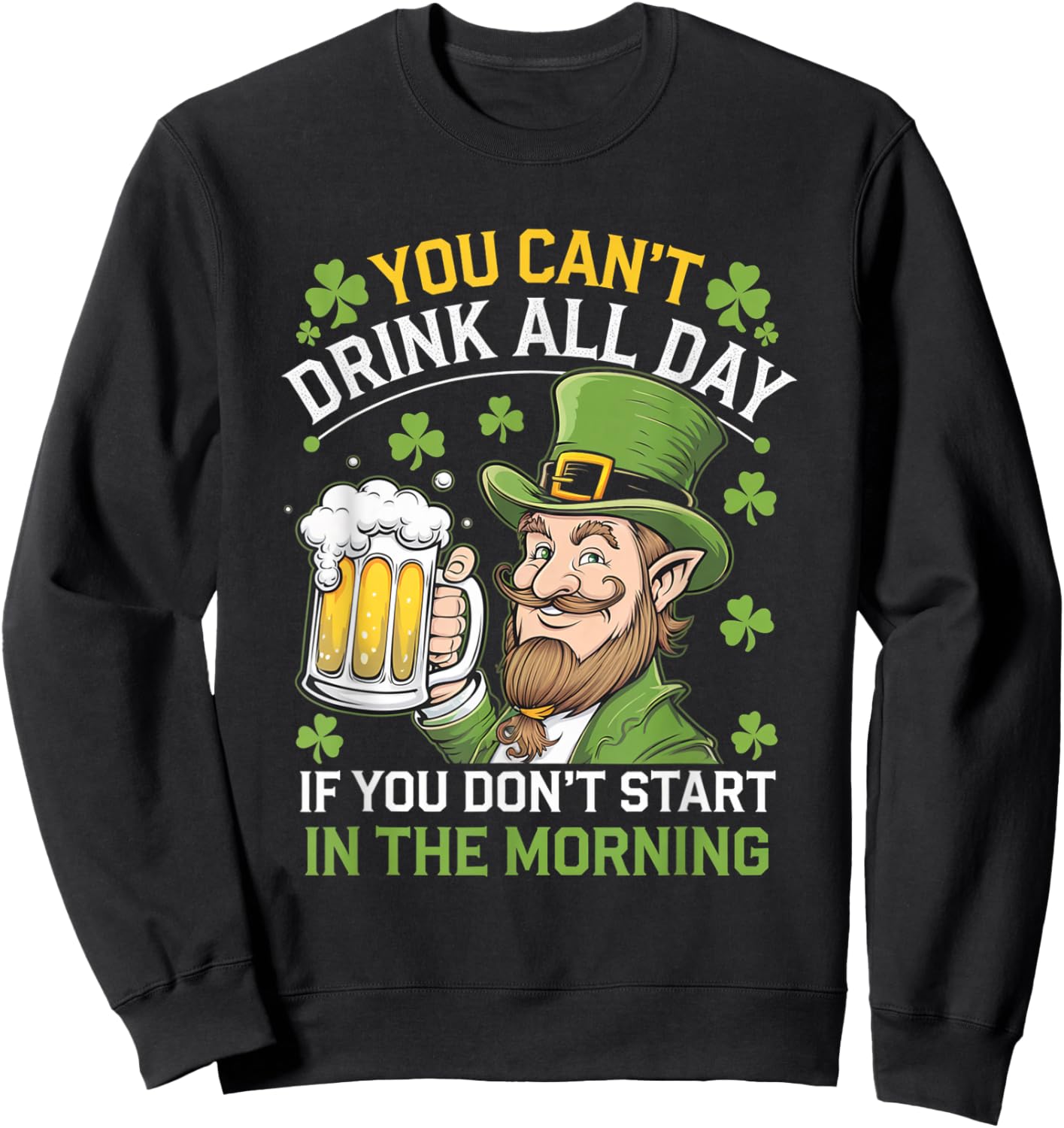 You Cant Drink All Day St Patrick's Day Irish Drinking Funny Sweatshirt - Sweatshirt | Black