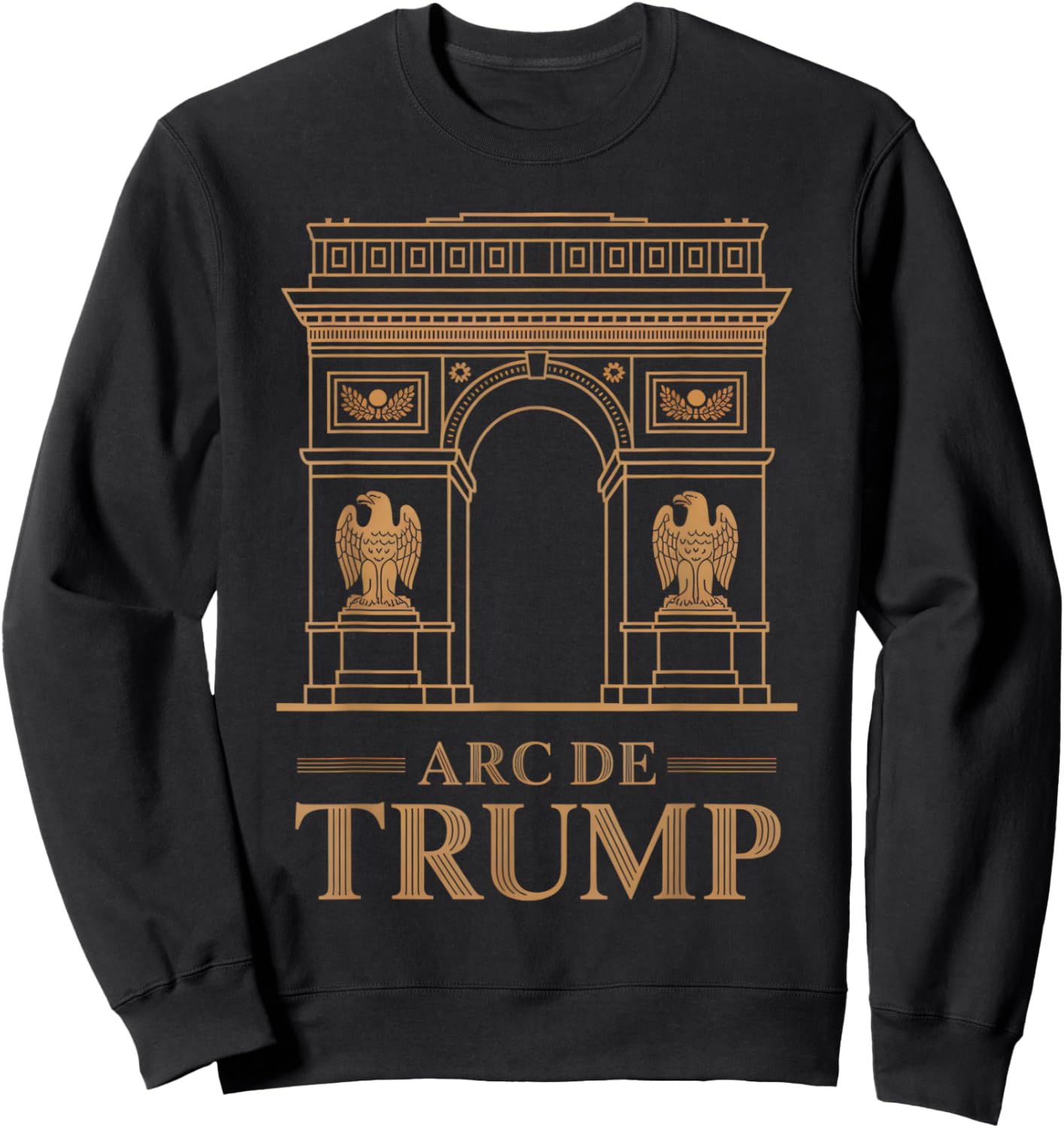 Arc de Trump Funny Political Parody Supporter Republican Sweatshirt - Sweatshirt | Black