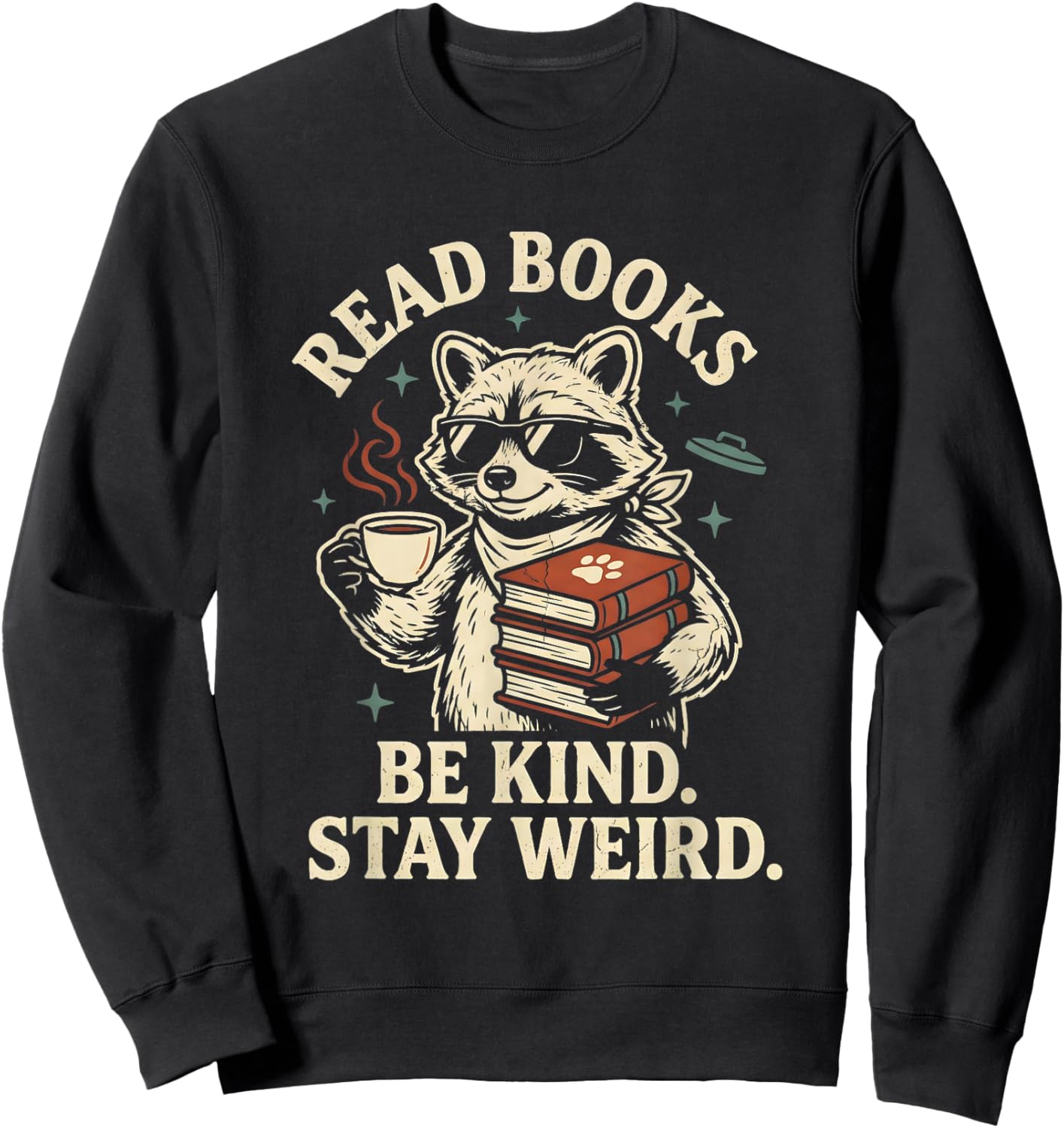 Read Books Be Kind Stay Weird Raccoon Coffee Lover Reading Sweatshirt - Sweatshirt | Black