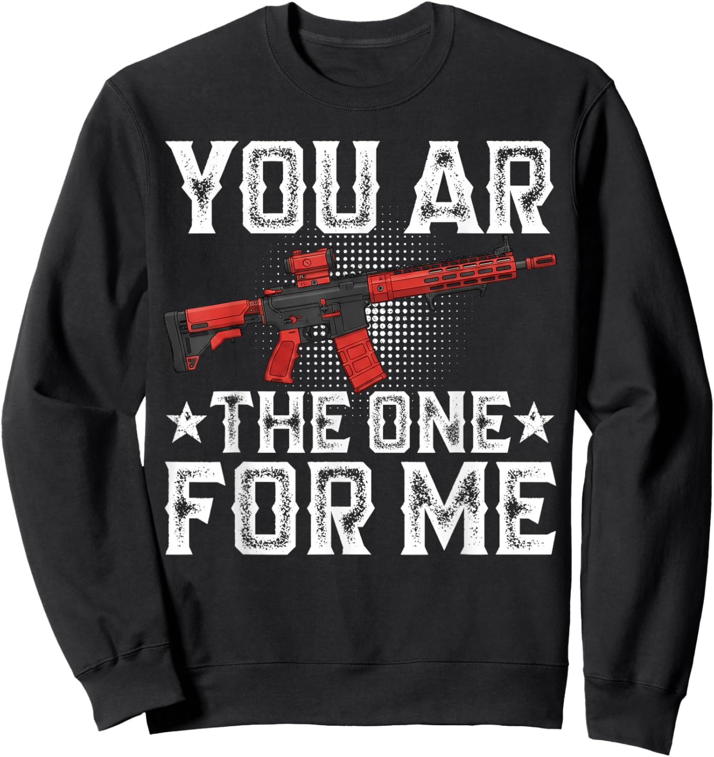You AR The One for Me Funny Sarcastic Statement Humor Sweatshirt - Sweatshirt | Black