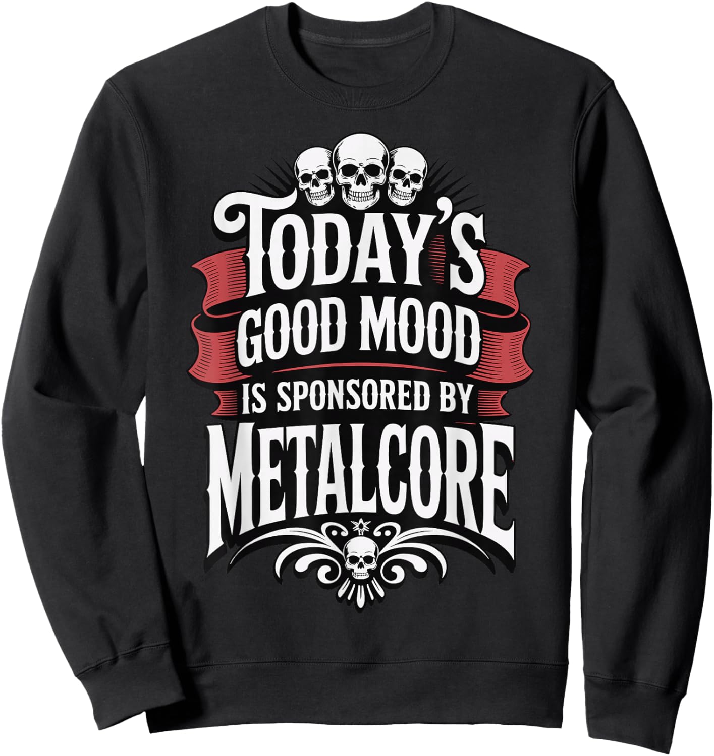 Today's Good Mood is Sponsored by Metalcore Sweatshirt - Sweatshirt | Black