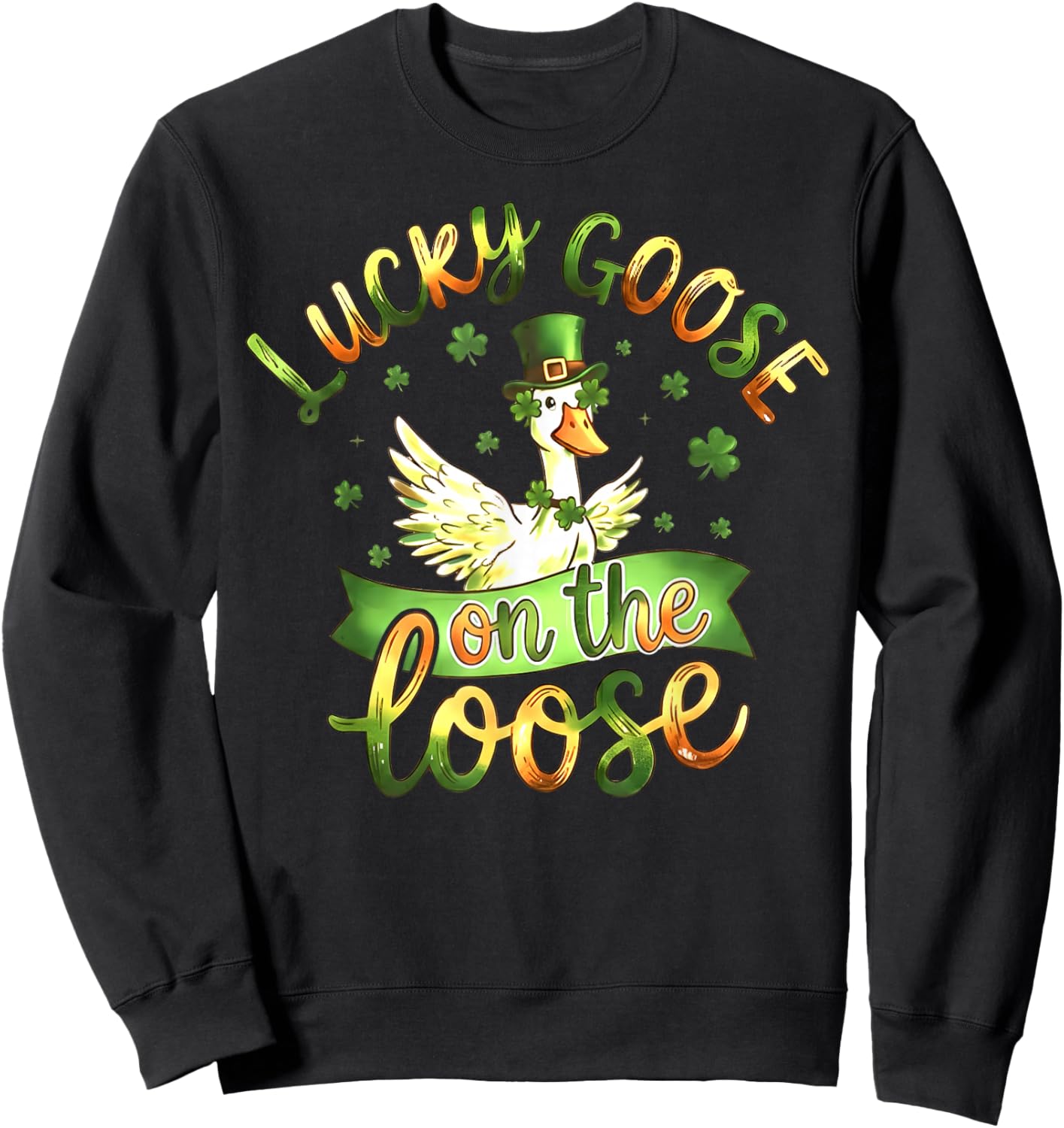 Lucky Goose On The Loose Funny St Patrick’s Day Goose Irish Sweatshirt - Sweatshirt | Black