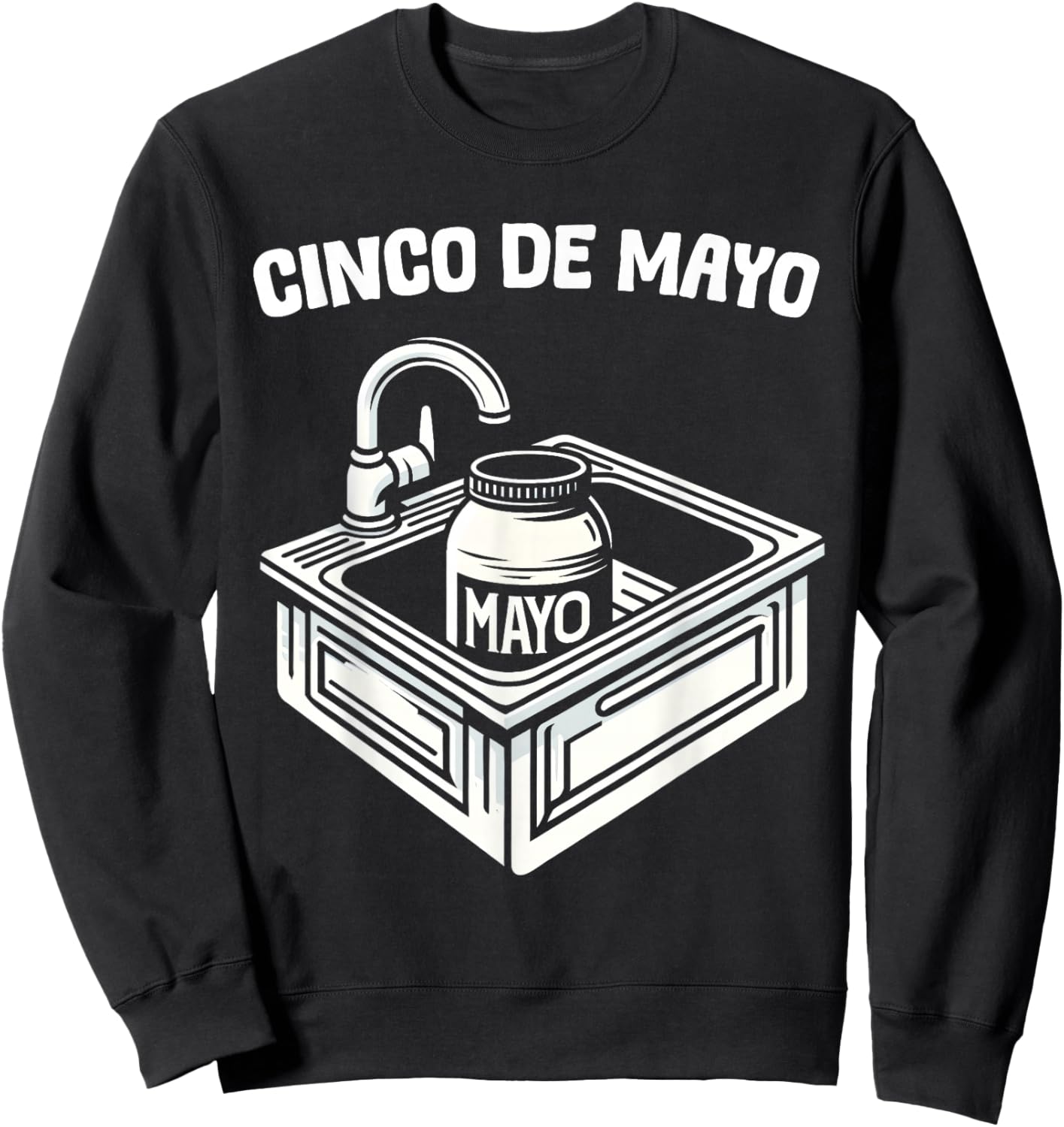 Funny Cinco De Mayo Sink with Mayo Men Women Adults Kids Sweatshirt - Sweatshirt | Black