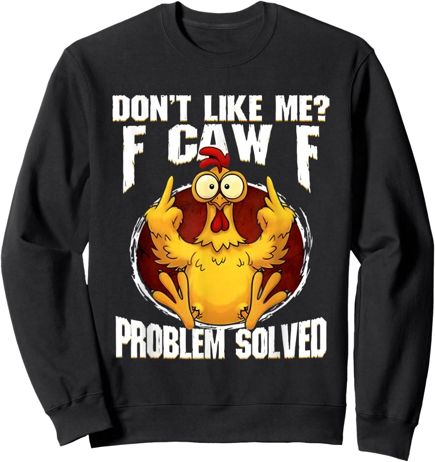 F-CAW-F Funny Angry Chicken Dont Like Me Problem Solved Sweatshirt - Sweatshirt | Black