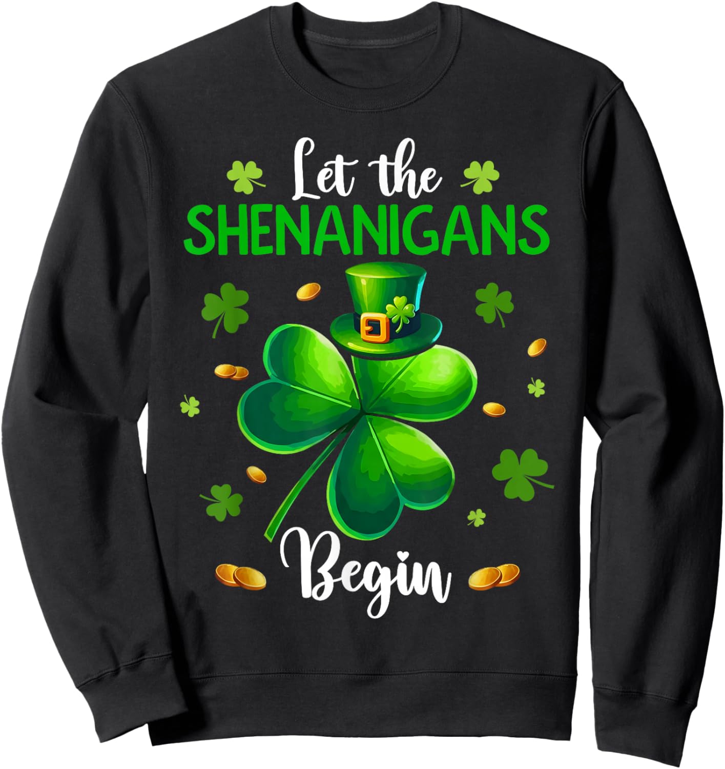 St Patricks Day Let The Shenanigans Begin Shamrock Sweatshirt - Sweatshirt | Black