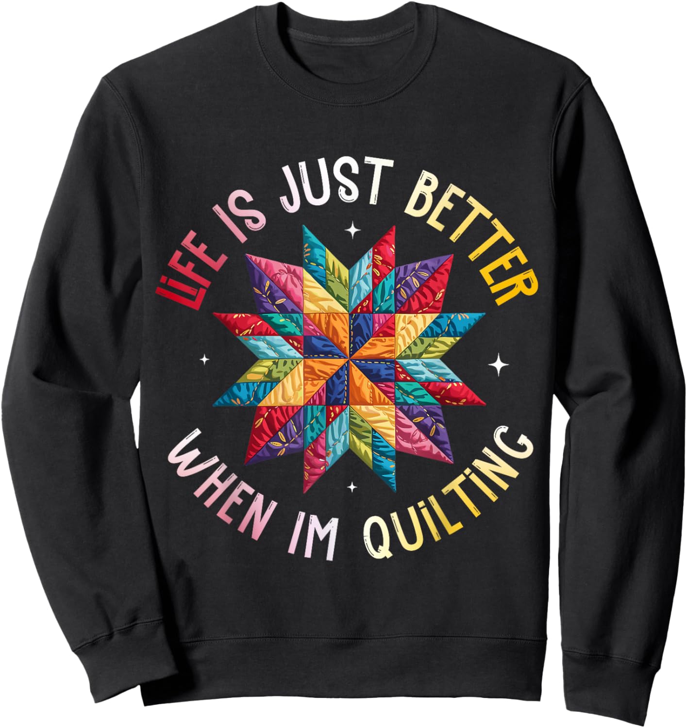 Life is Just Better When I'm Quilting Funny Sewing Quilter Sweatshirt - Sweatshirt | Black