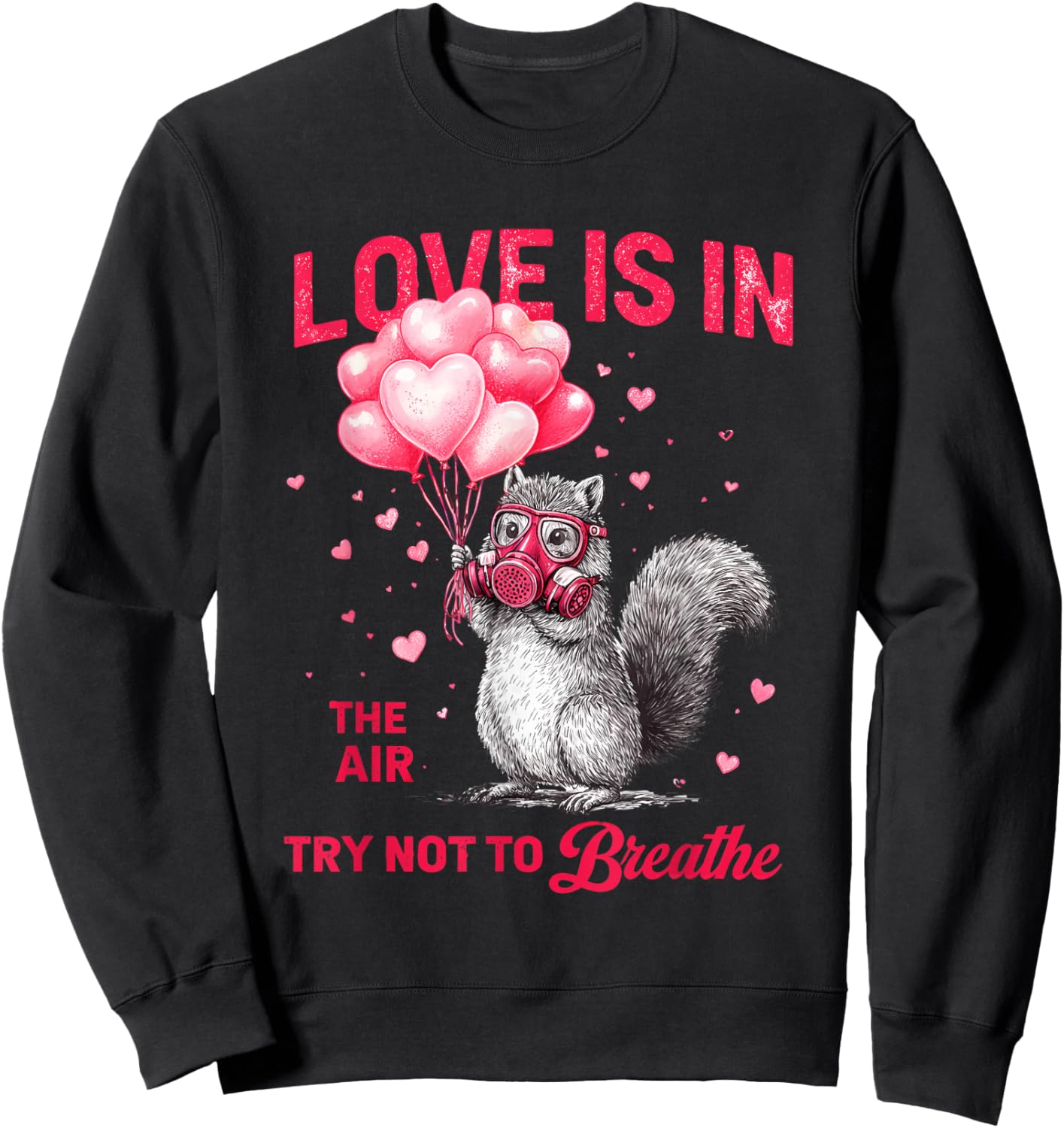 Love is in The Air Try Not to Breathe, Squirrel Valentine Sweatshirt - Sweatshirt | Black