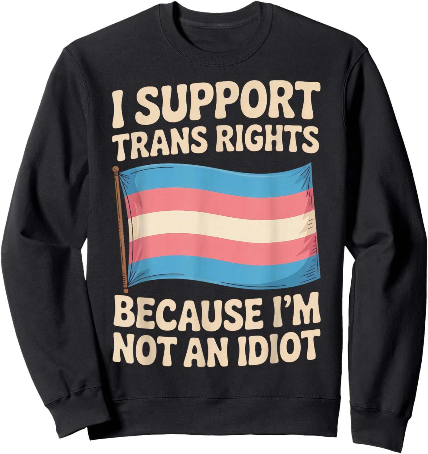 I Support Trans Rights LGBTQ Pride Month Trans Transgender Sweatshirt - Sweatshirt | Black