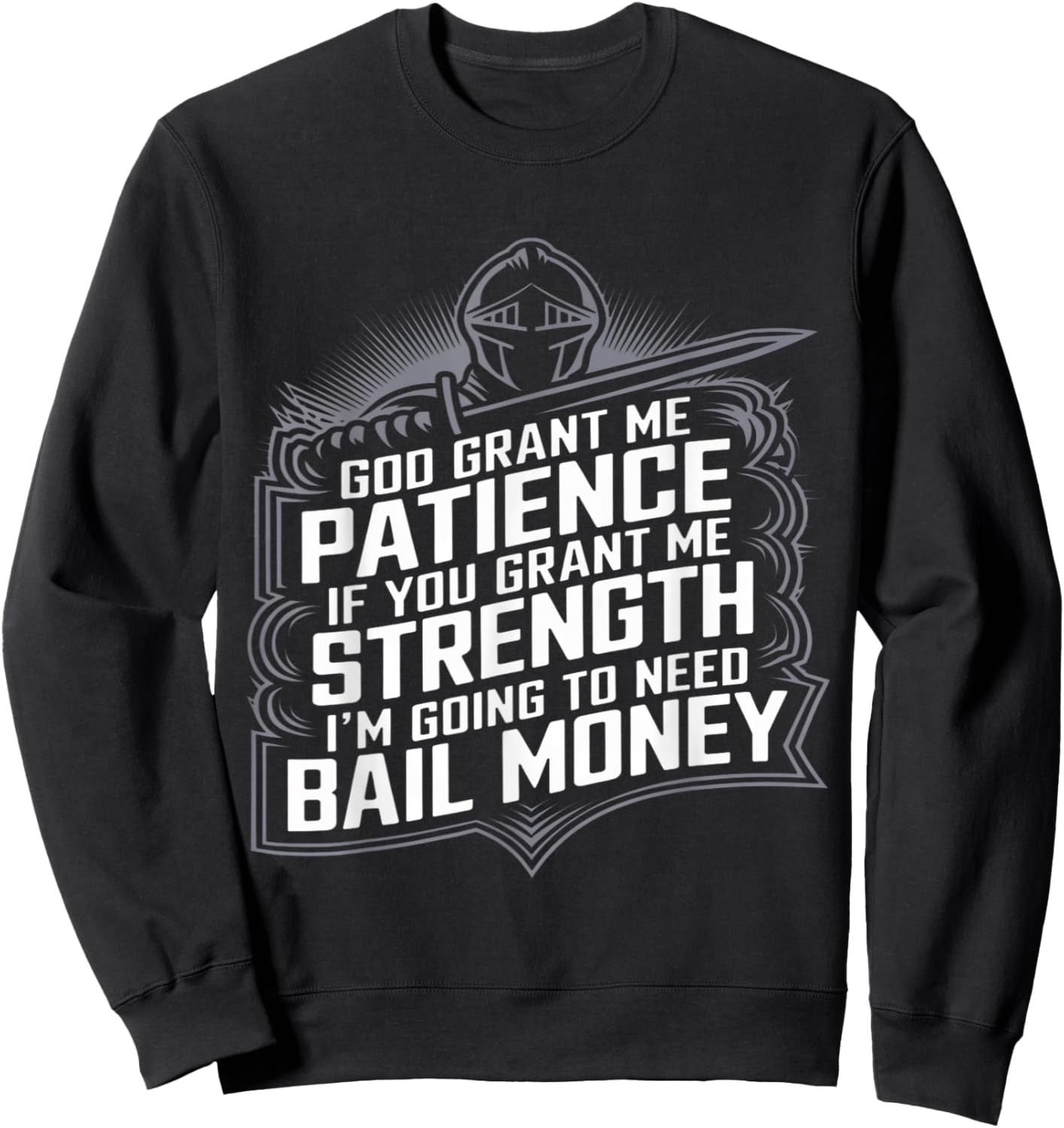 God Grant Me Patience Strength Bail Money Humor Sweatshirt - Sweatshirt | Black