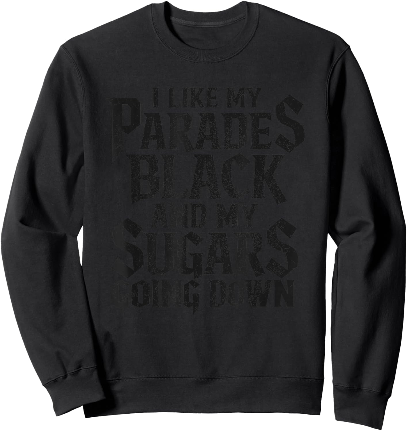 I Like My Parades Black and My Sugars Going Down Emo Goth Sweatshirt - Sweatshirt | Black