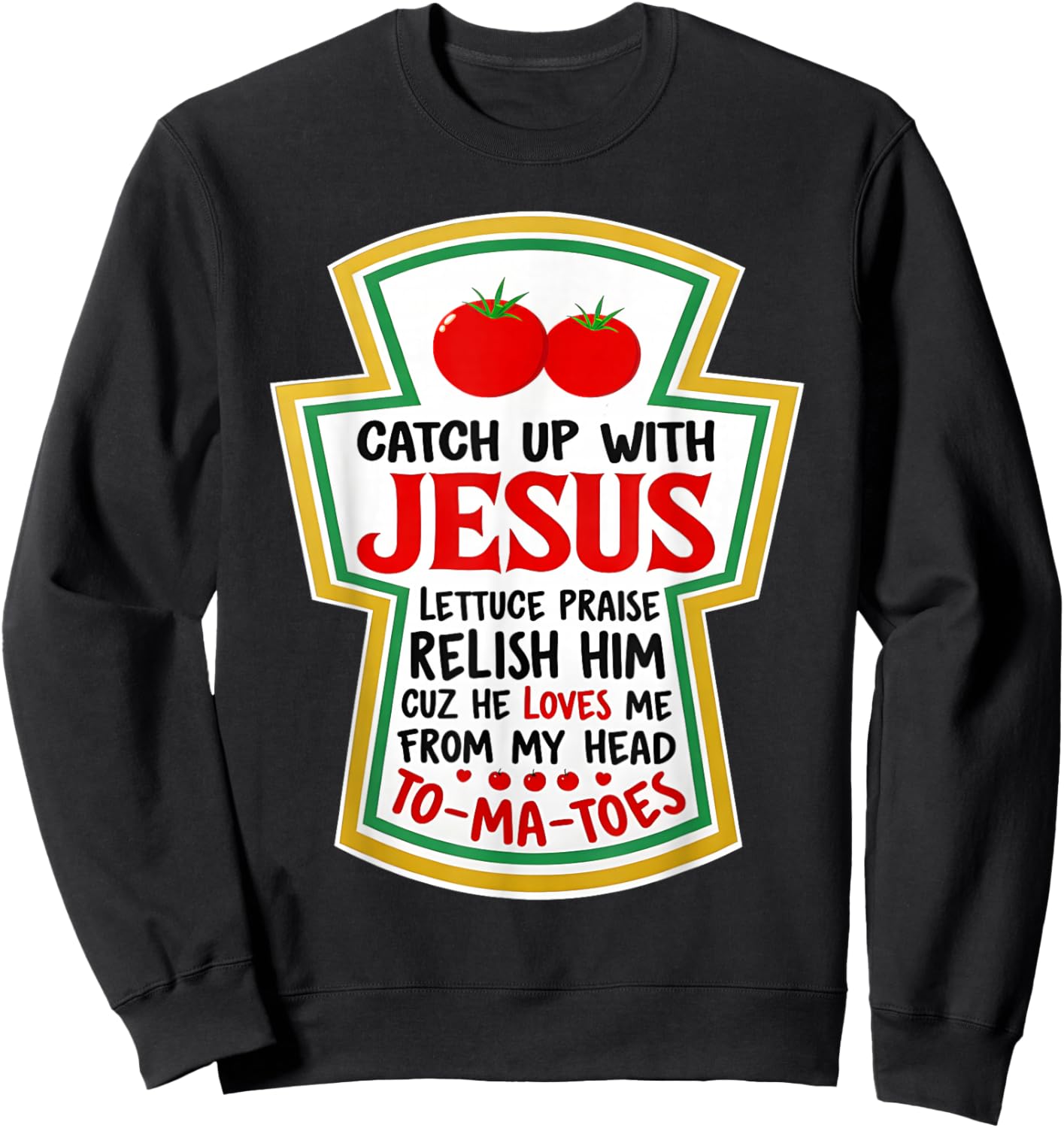 Christian Catch Up with Jesus Funny Catchup Tomato Sweatshirt - Sweatshirt | Black