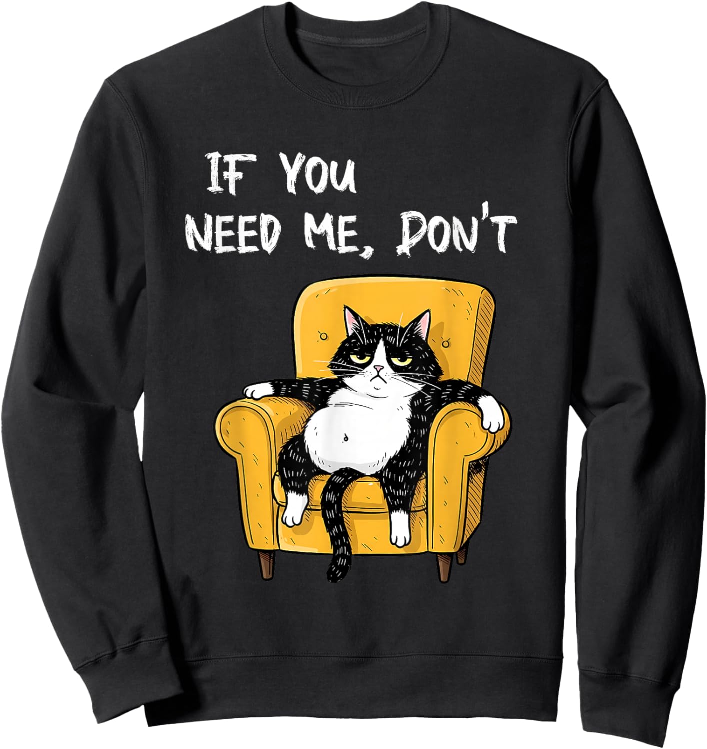 If You Need Me Don’t Funny Black Cat Sarcastic Humor Cats Sweatshirt - Sweatshirt | Black