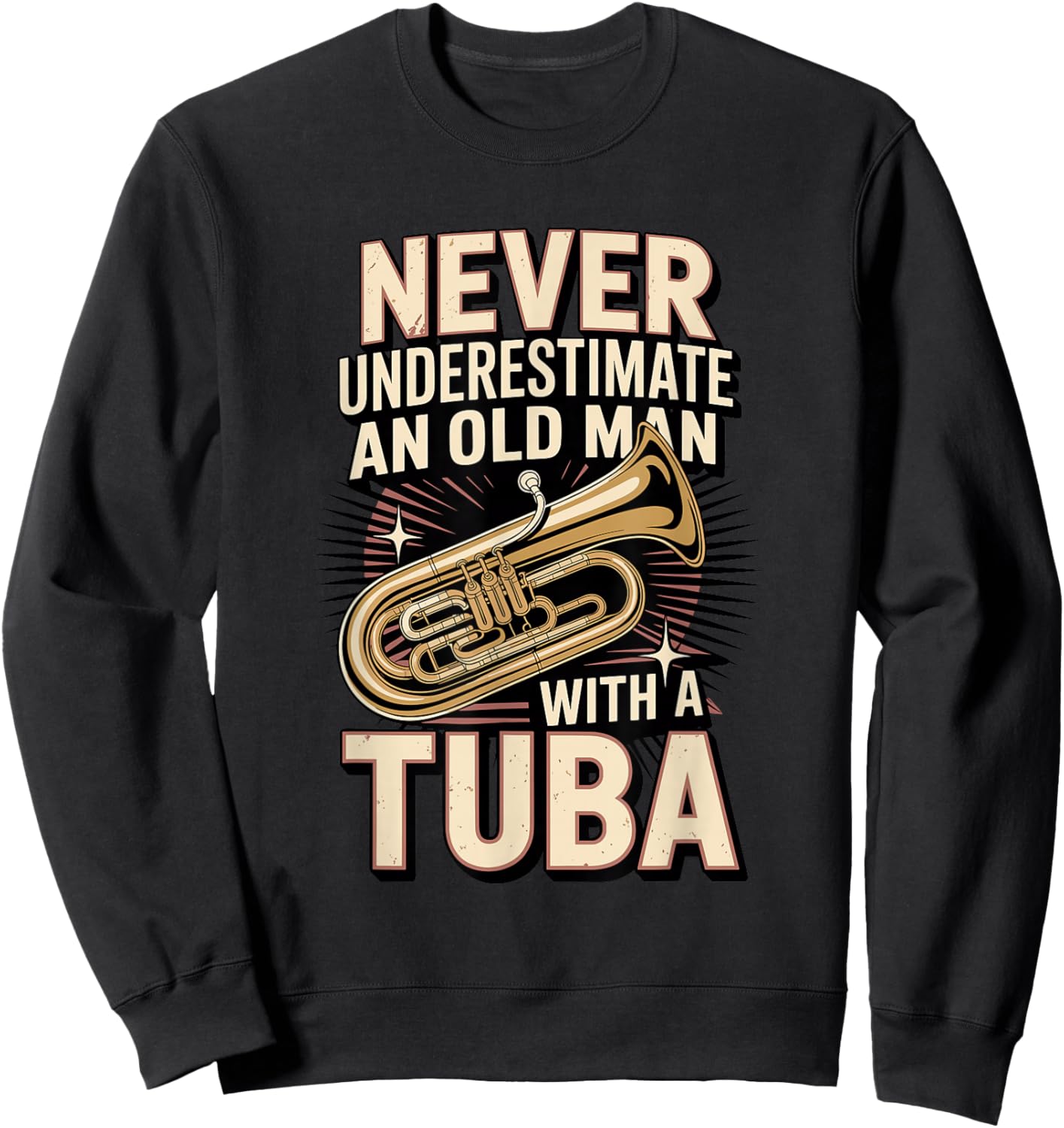 Never Underestimate an Old Man with A Tuba Tubist Sweatshirt - Sweatshirt | Black