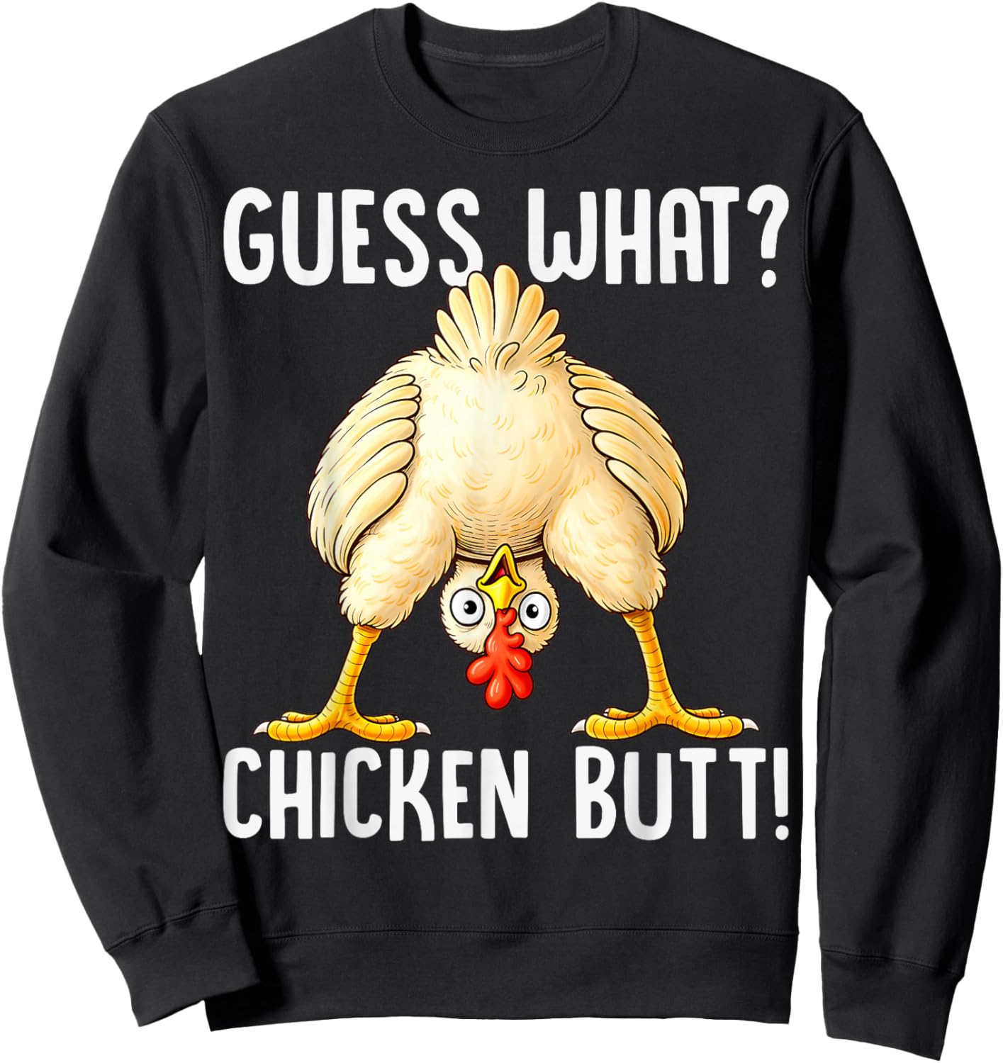 Funny Chicken Pun Guess What Chicken Butt Hilarious Saying Sweatshirt - Sweatshirt | Black