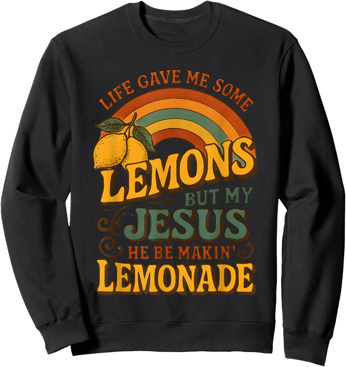 Life Gave Me Some Lemons But My Jesus He Be Makin Lemonade Sweatshirt - Sweatshirt | Black