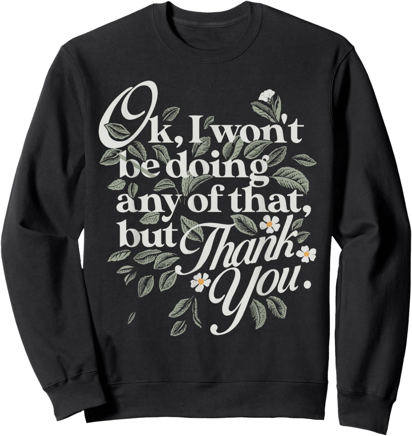Ok, I Won't Be Doing Any of That, But Thank You Funny Design Sweatshirt - Sweatshirt | Black
