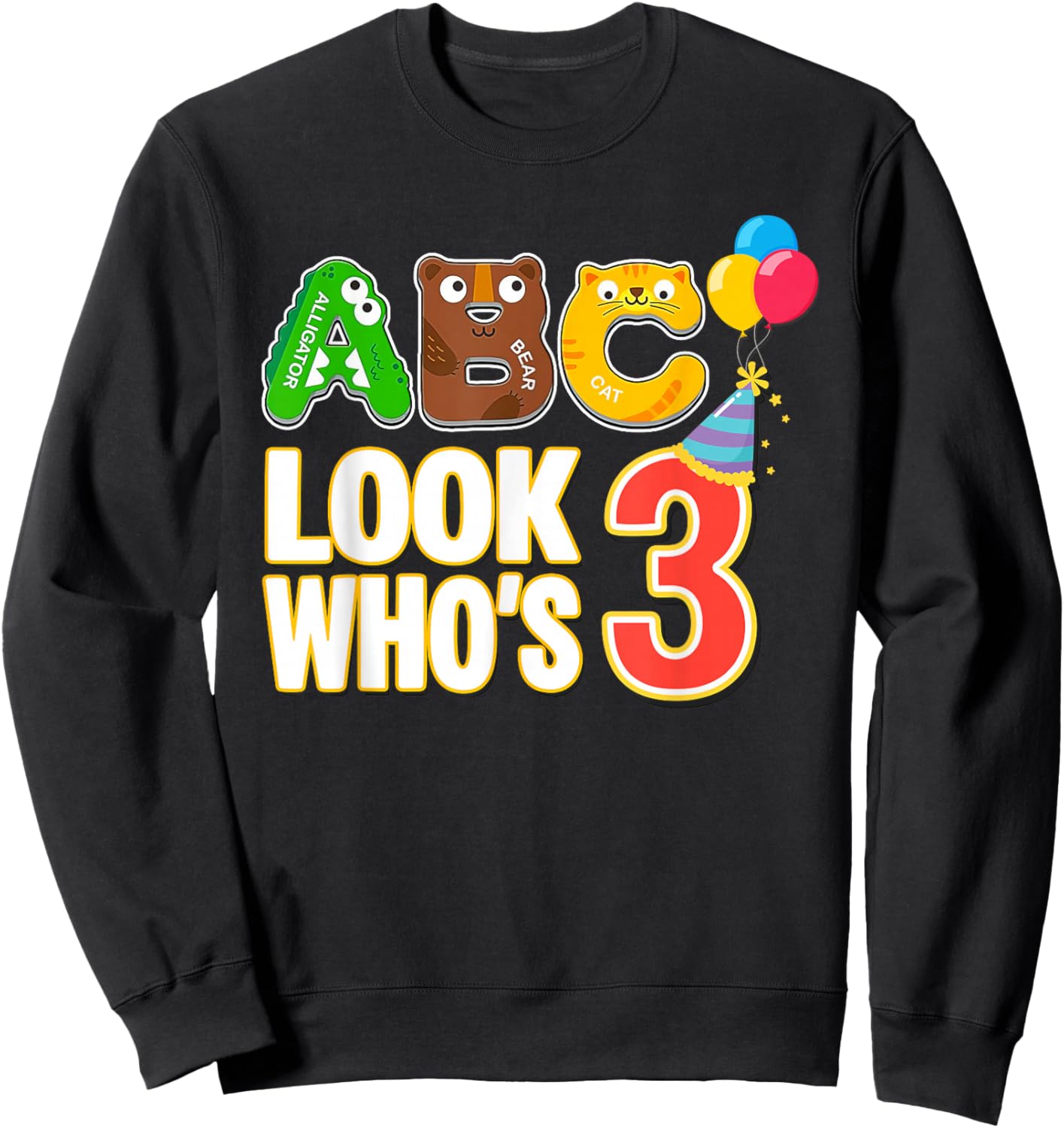 ABC Look Who's 3 Year Old 3rd Birthday Boy Girl Toddler Sweatshirt - Sweatshirt | Black