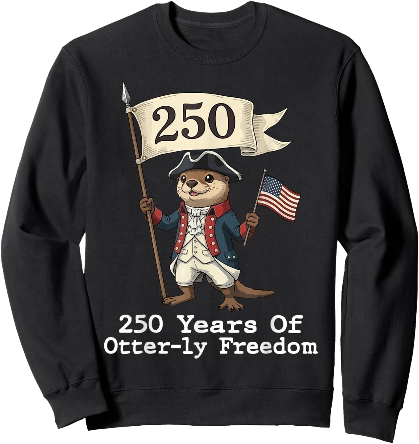 Patriotic Anniversary Otter 250 Yrs of Freedom American Sweatshirt - Sweatshirt | Black