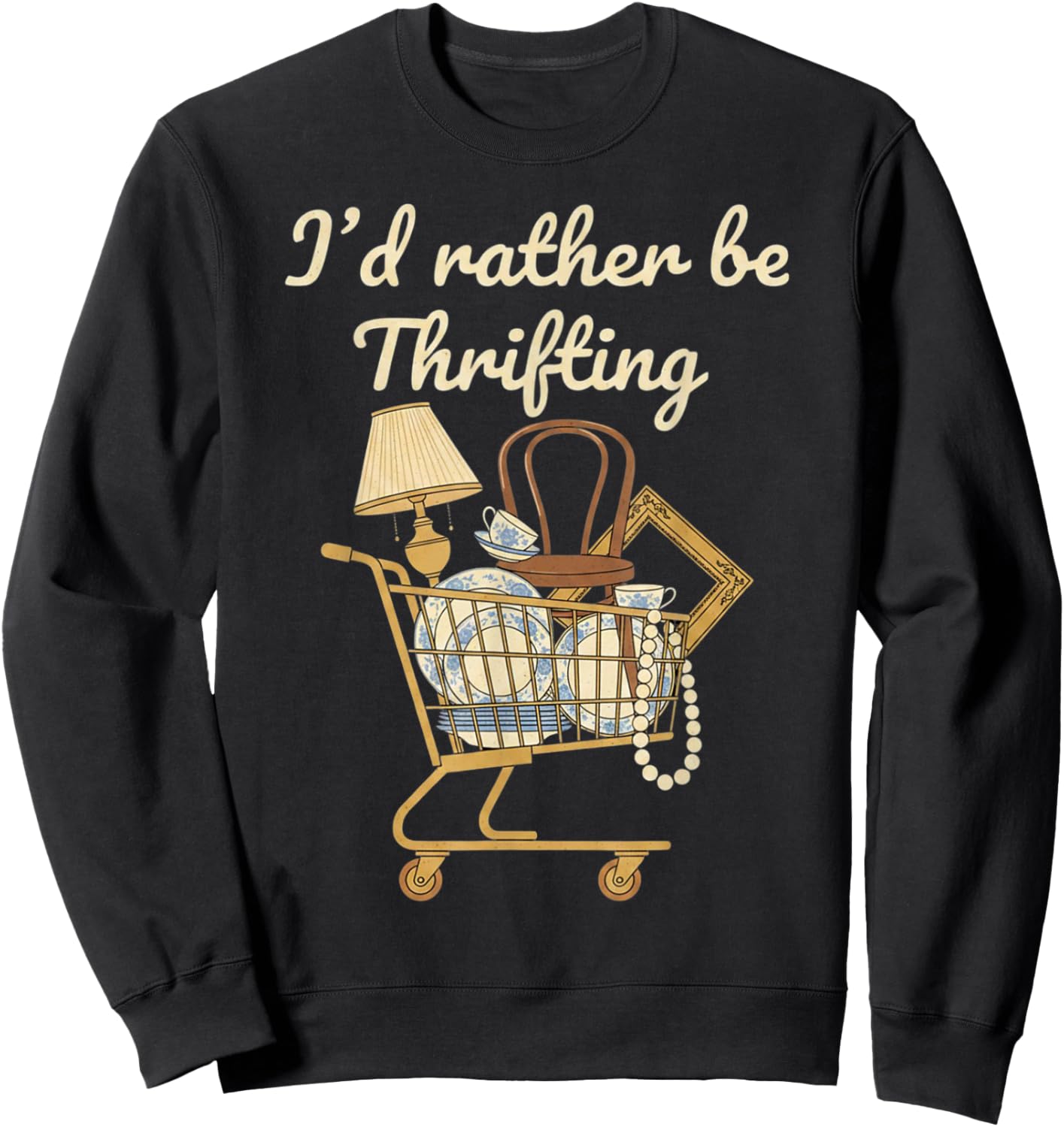 I'd Rather Be Thrifting Vintage Shopping Quote Thrift Lover Sweatshirt - Sweatshirt | Black