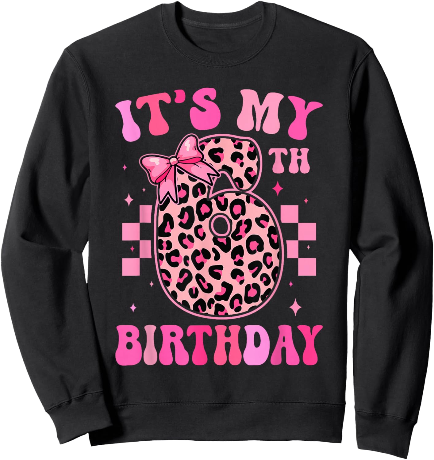 6th Birthday Girls 6 Years Old Its My Six Year Old Bday Girl Sweatshirt - Sweatshirt | Black