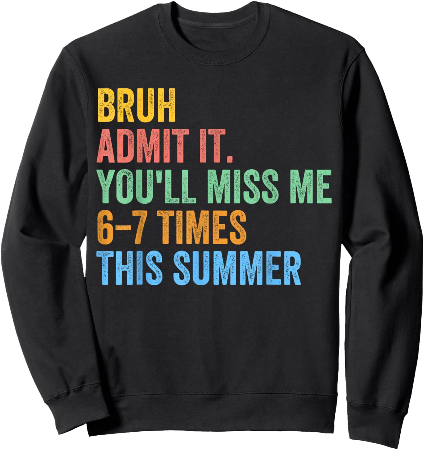 Bruh Admit It You'll Miss Me 67 This Summer End of The Year Sweatshirt - Sweatshirt | Black