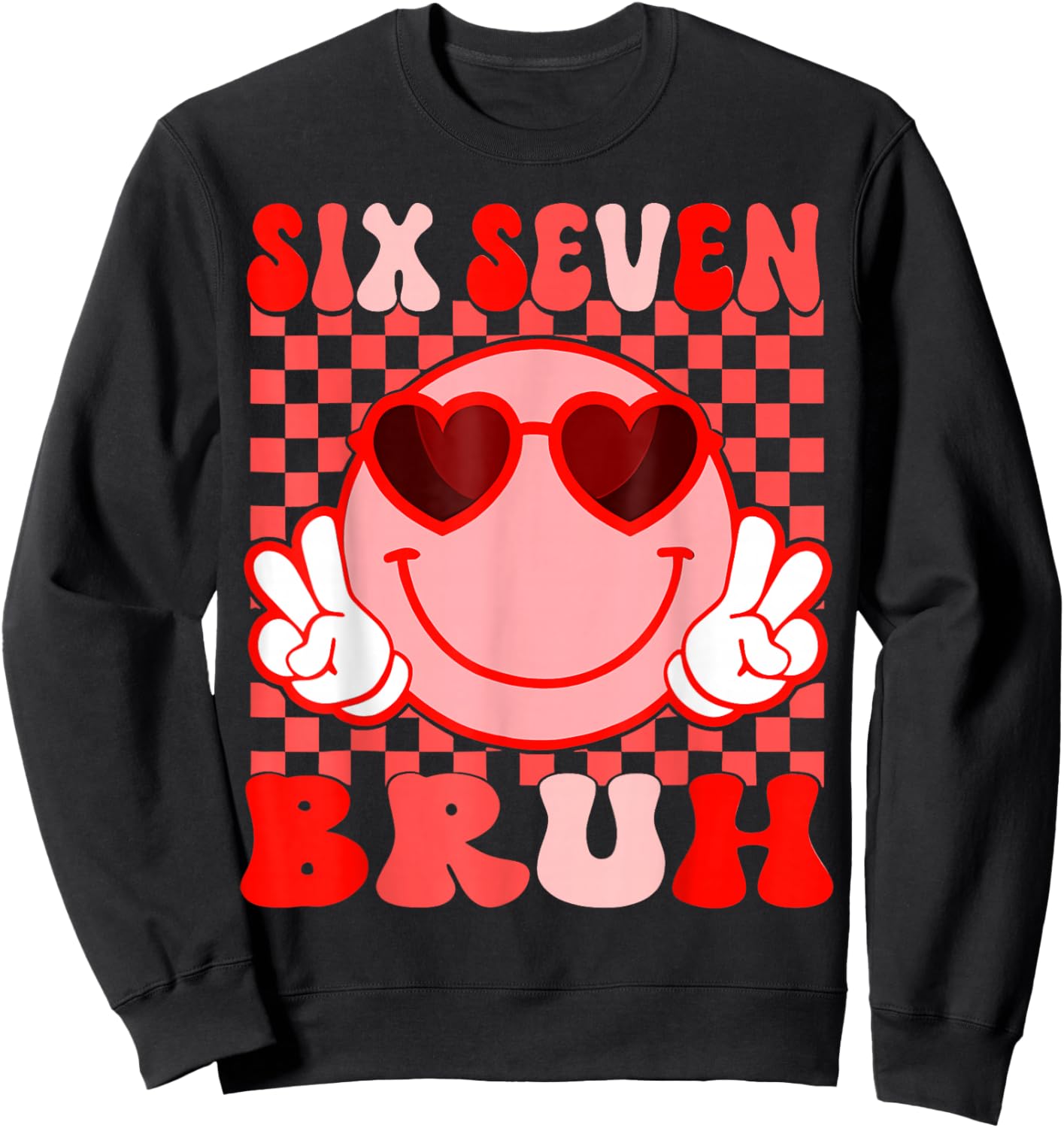 Bruh 67 Valentines Six Seven 6 7 Six Seven Heart Eyes Meme Sweatshirt - Sweatshirt | Black
