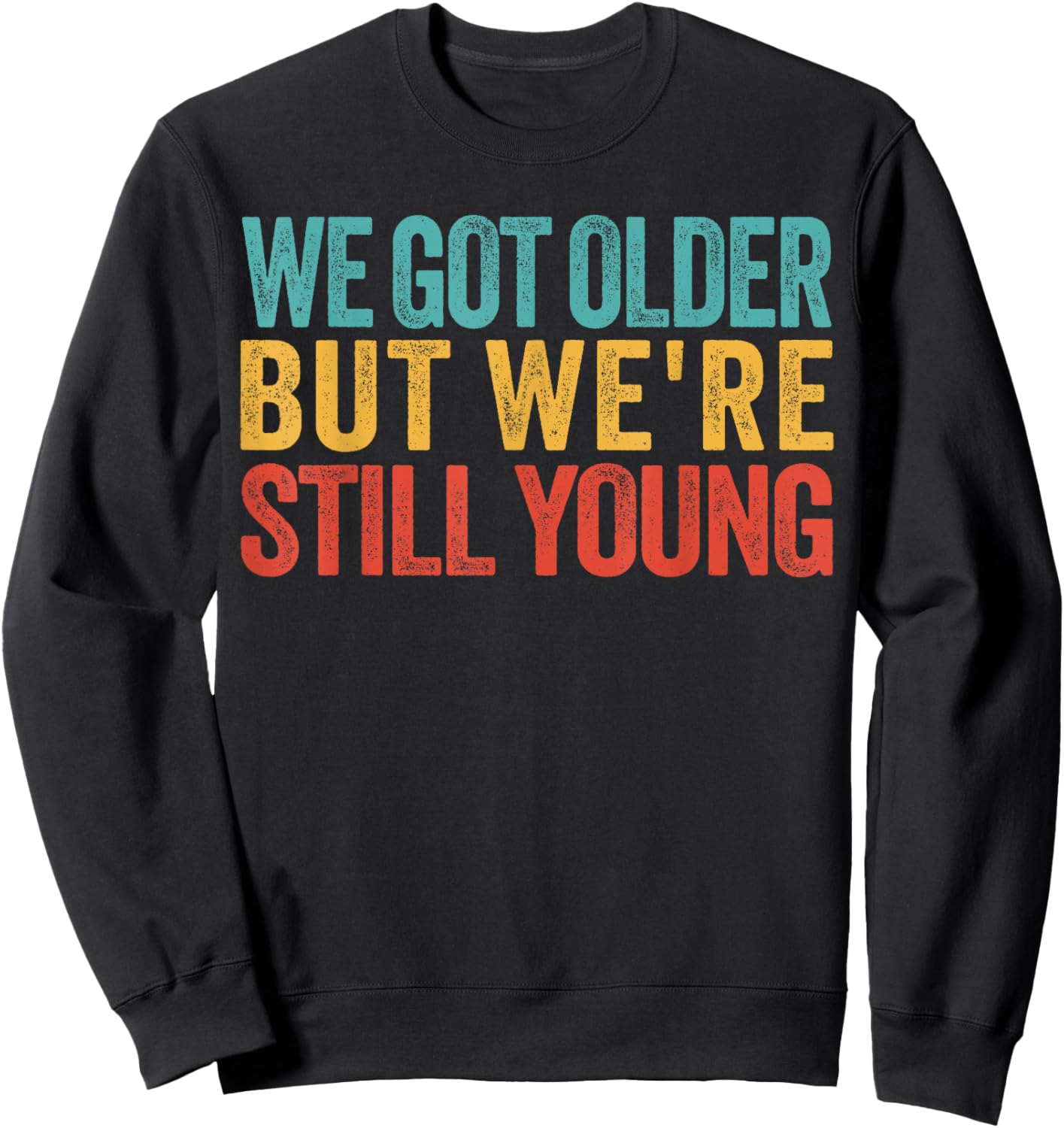 We Got Older But We’re Still Young Nostalgia Emo Retro Sweatshirt - Sweatshirt | Black