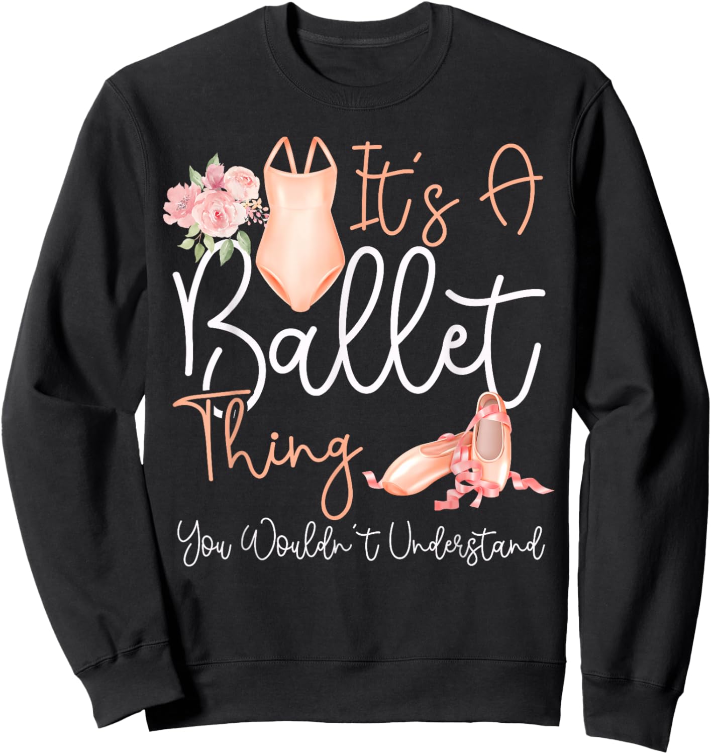 Ballet Dancer Dance Girl Ballerina It's A Ballet Thing You Sweatshirt - Sweatshirt | Black
