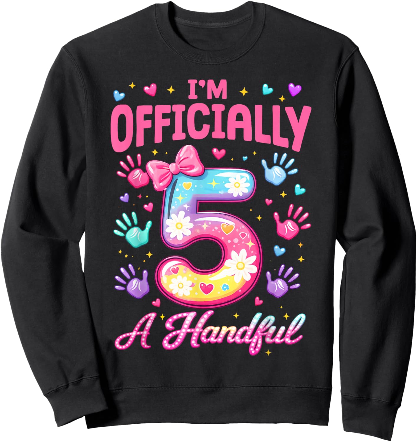 Kids I'm Officially A Handful Five Cute 5th Birthday Girls Sweatshirt - Sweatshirt | Black