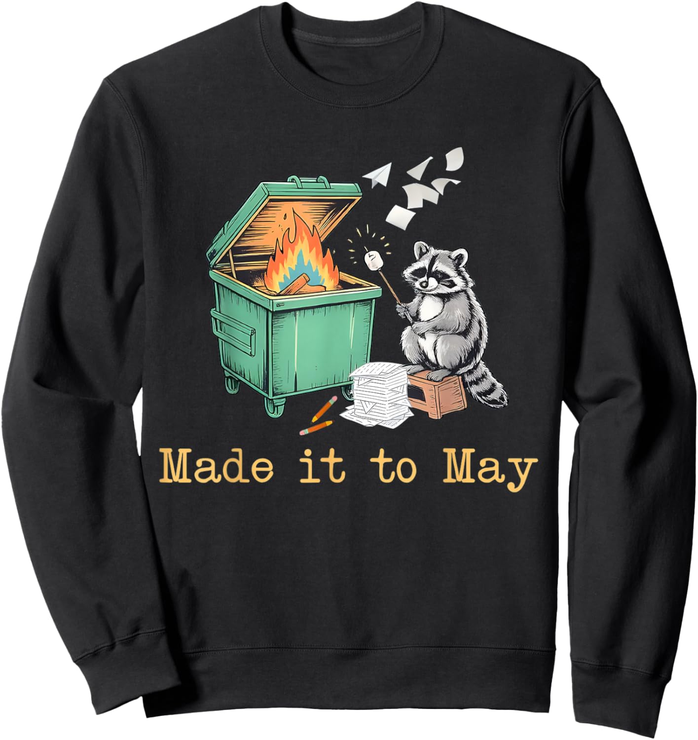 Funny Raccoon Dumpster Fire Made It to May Teacher Last Day Sweatshirt - Sweatshirt | Black
