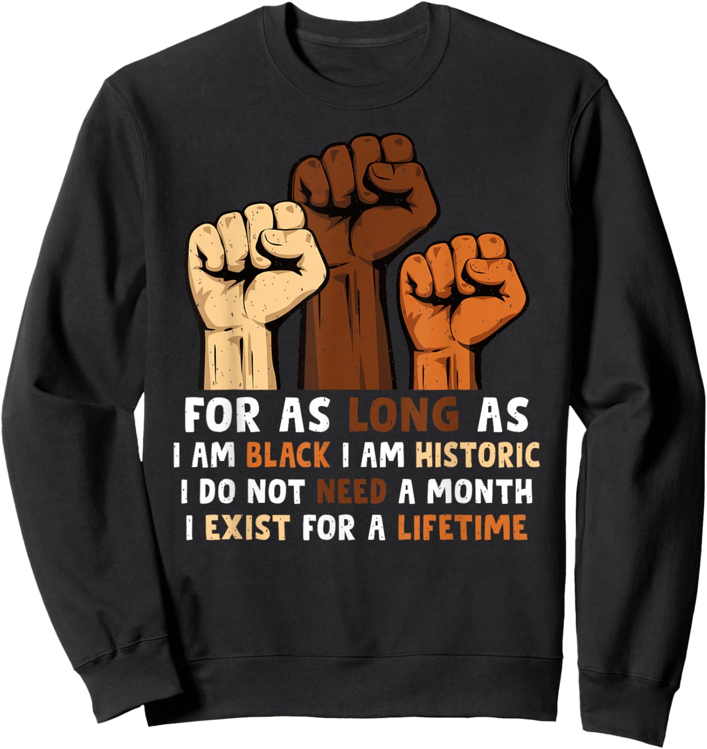 for As Long As Im Black Im Historic Black History Month Sweatshirt - Sweatshirt | Black