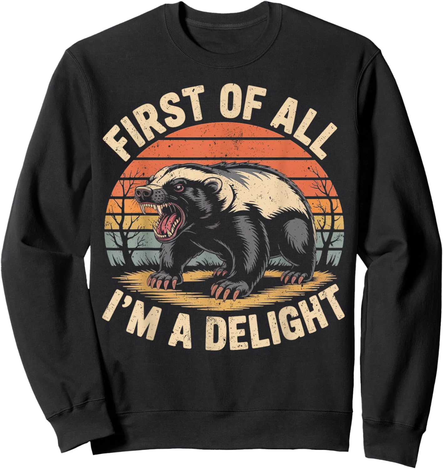 First of All I'm A Delight Retro Honey Badger Animal Humor Sweatshirt - Sweatshirt | Black