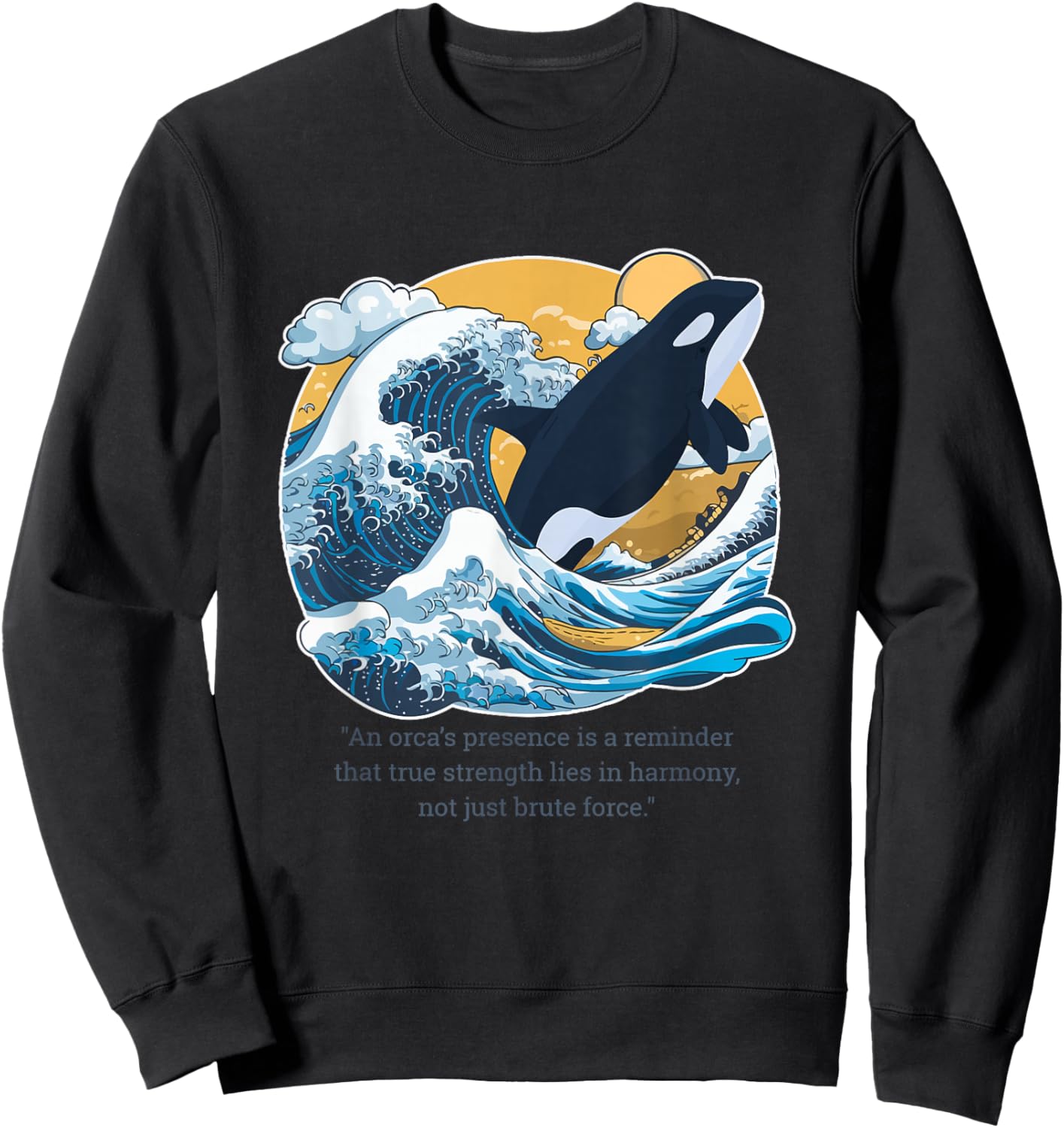 Killer Whale Orca: True Strength in Balance Quote Sweatshirt - Sweatshirt | Black