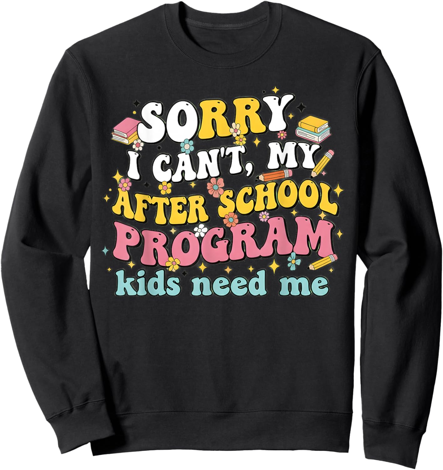 After School Program Teacher Assistant Kids Needs Me Sweatshirt - Sweatshirt | Black
