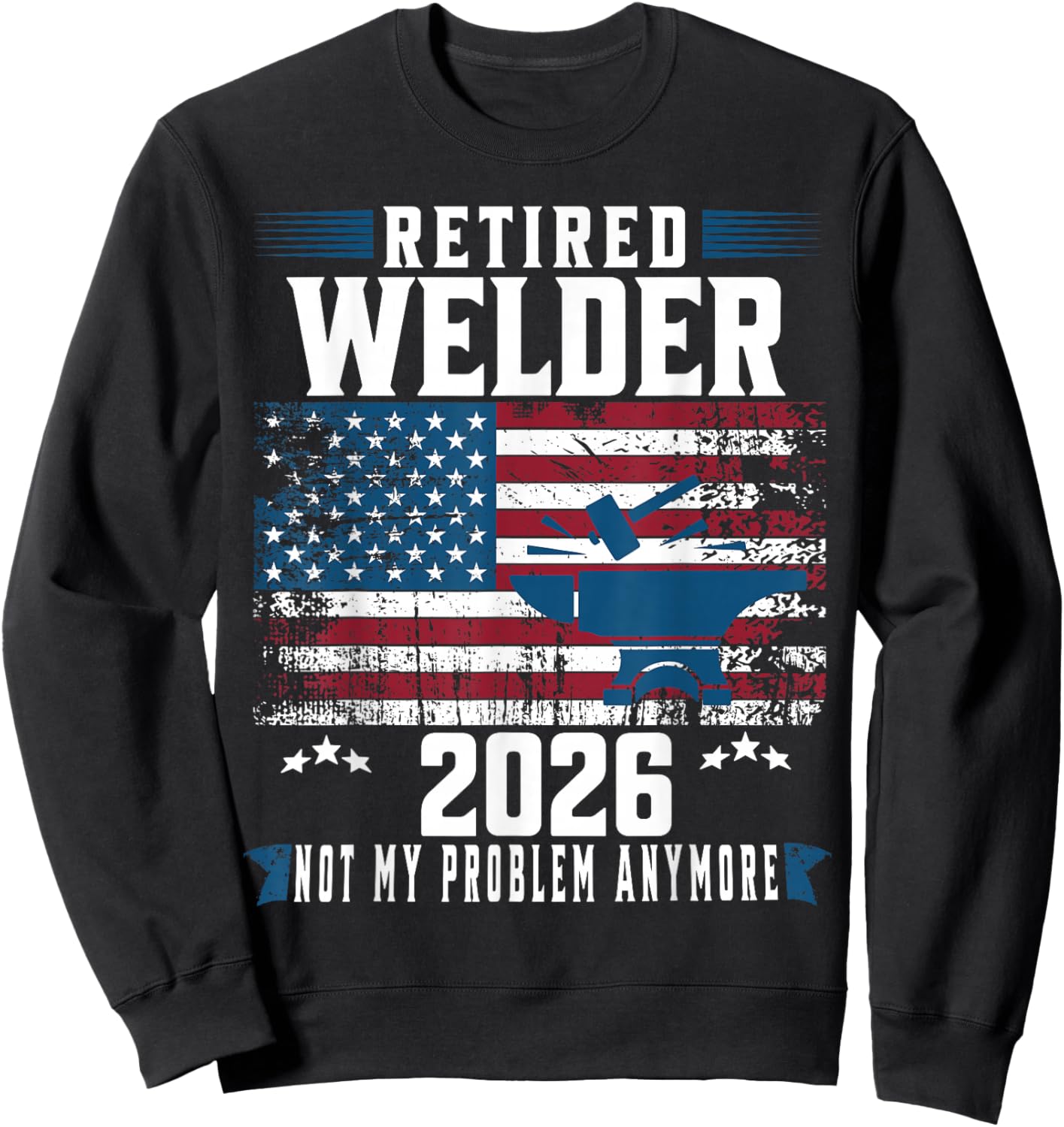 Retirement 2026 Welder American Flag Retired Welder 2026 Sweatshirt - Sweatshirt | Black