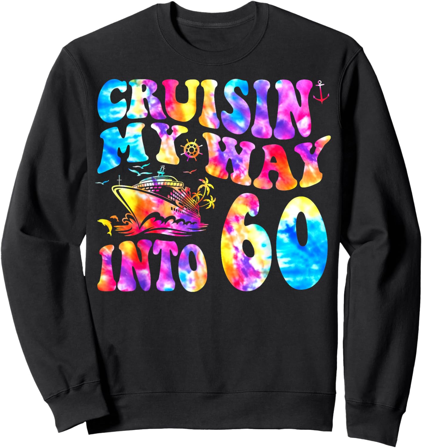 Cruisin My Way Into 60 Years Old 60th Birthday Cruise Trip Sweatshirt - Sweatshirt | Black