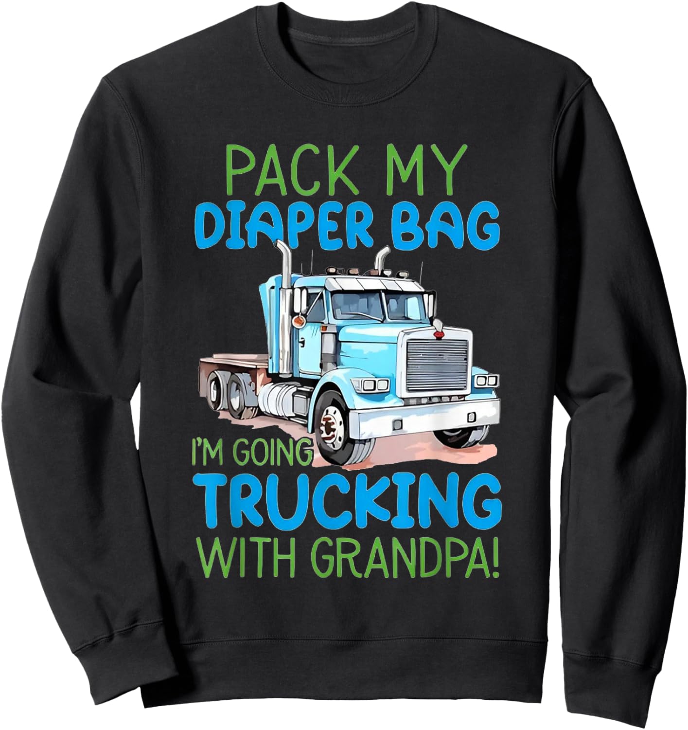 Pack My Diaper Bag I'm Going Trucking with Grandpa Sweatshirt - Sweatshirt | Black