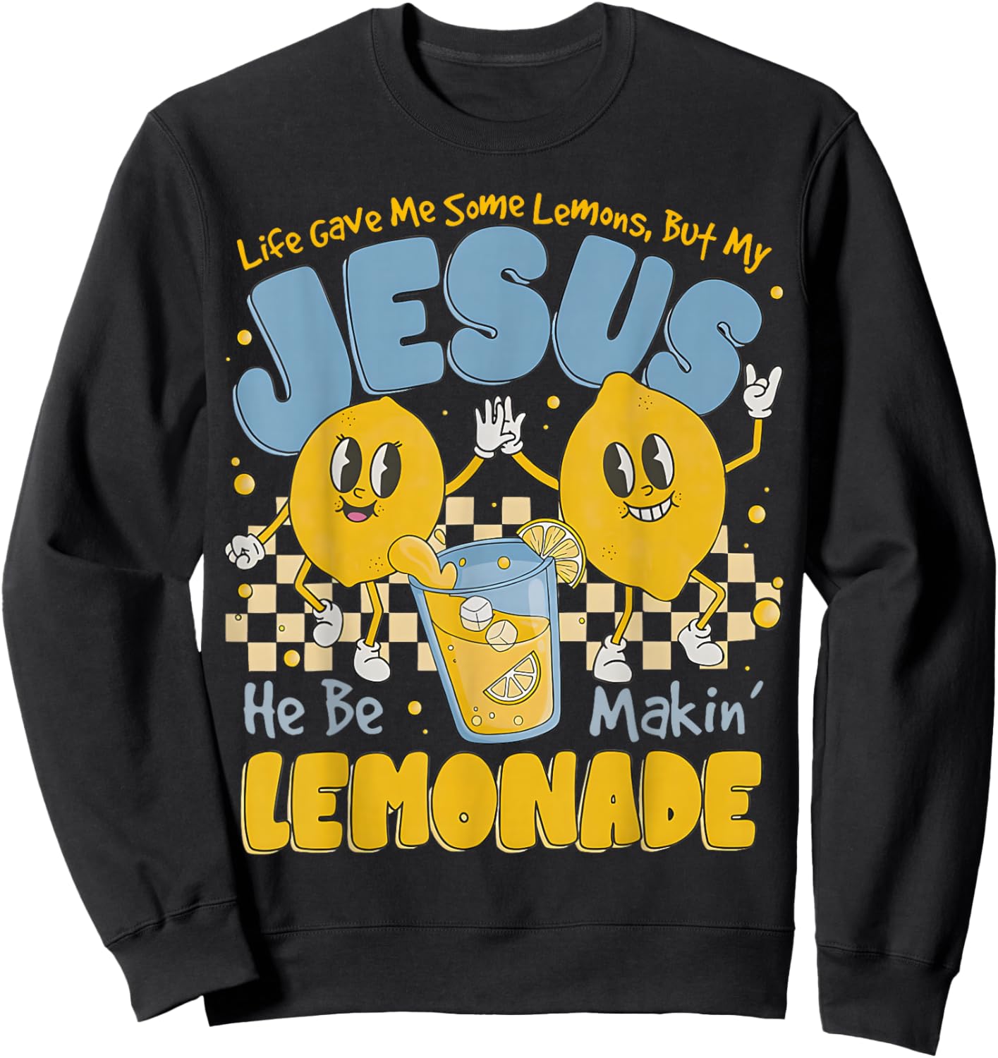 Life Gave Me Some Lemons But My Jesus He Be Makin Lemonade Sweatshirt - Sweatshirt | Black